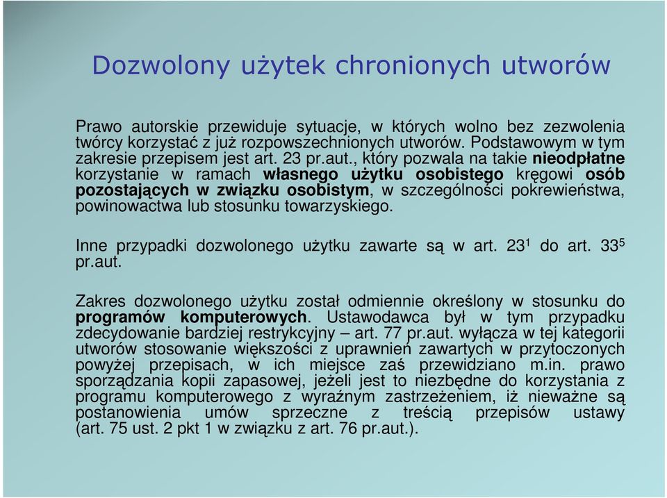 , który pozwala na takie nieodpłatne korzystanie w ramach własnego uŝytku osobistego kręgowi osób pozostających w związku osobistym, w szczególności pokrewieństwa, powinowactwa lub stosunku