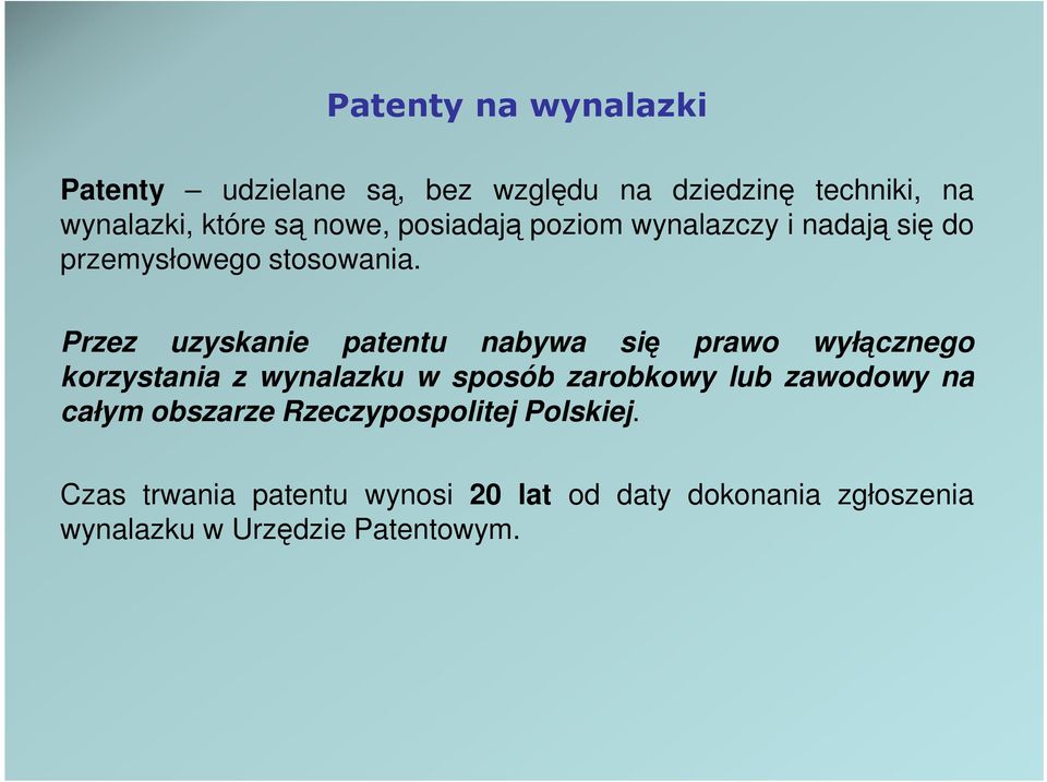 Przez uzyskanie patentu nabywa się prawo wyłącznego korzystania z wynalazku w sposób zarobkowy lub