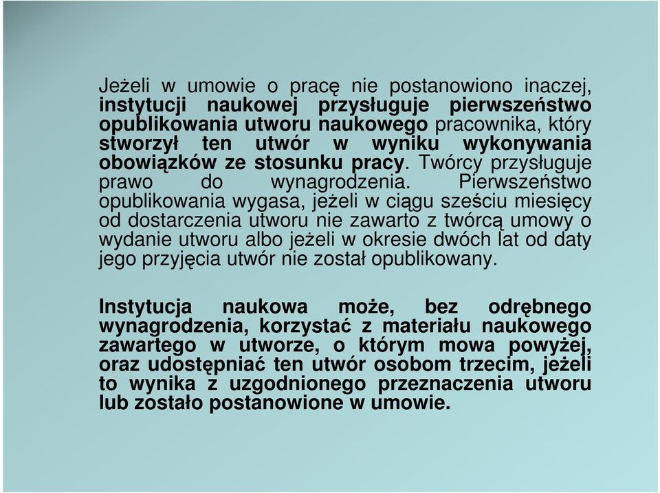 Pierwszeństwo opublikowania wygasa, jeŝeli w ciągu sześciu miesięcy od dostarczenia utworu nie zawarto z twórcą umowy o wydanie utworu albo jeŝeli w okresie dwóch lat od daty jego