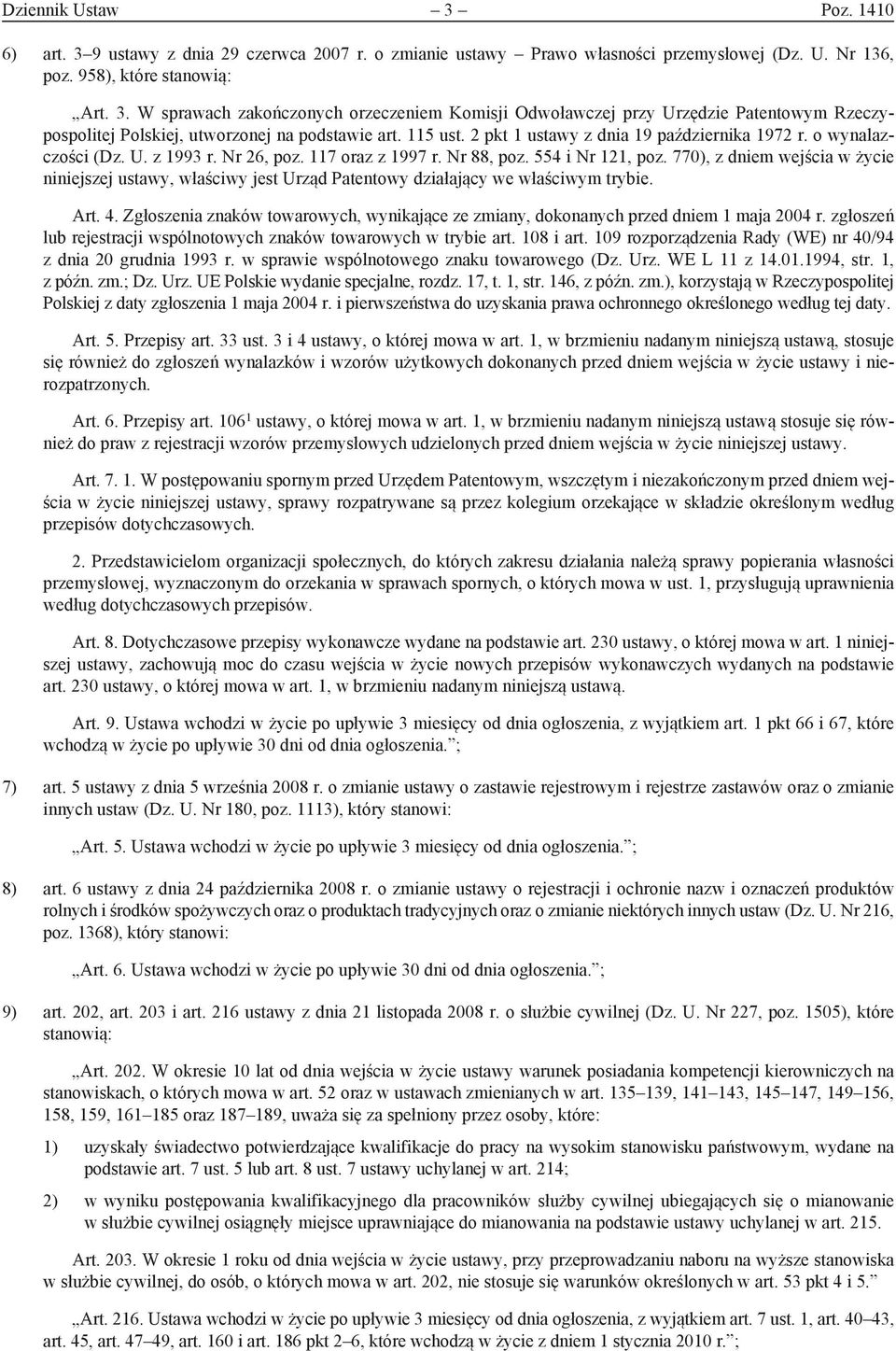 770), z dniem wejścia w życie niniejszej ustawy, właściwy jest Urząd Patentowy działający we właściwym trybie. Art. 4.