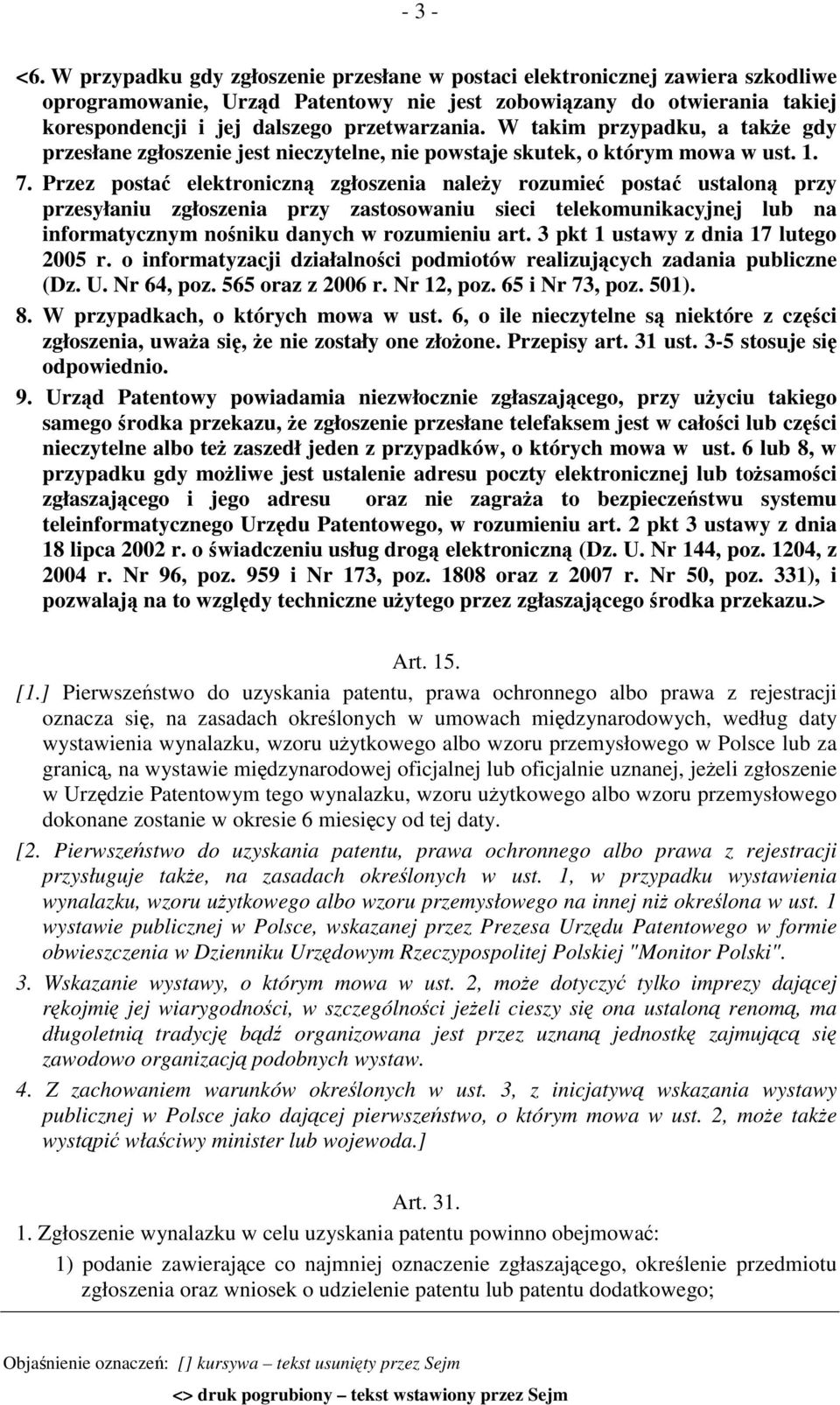 W takim przypadku, a także gdy przesłane zgłoszenie jest nieczytelne, nie powstaje skutek, o którym mowa w ust. 1. 7.