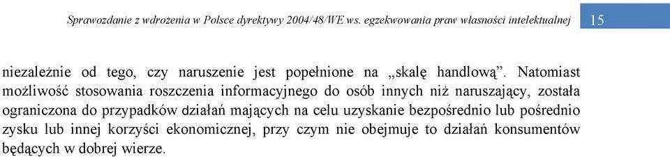 została ograniczona do przypadków działań mających na celu uzyskanie bezpośrednio lub