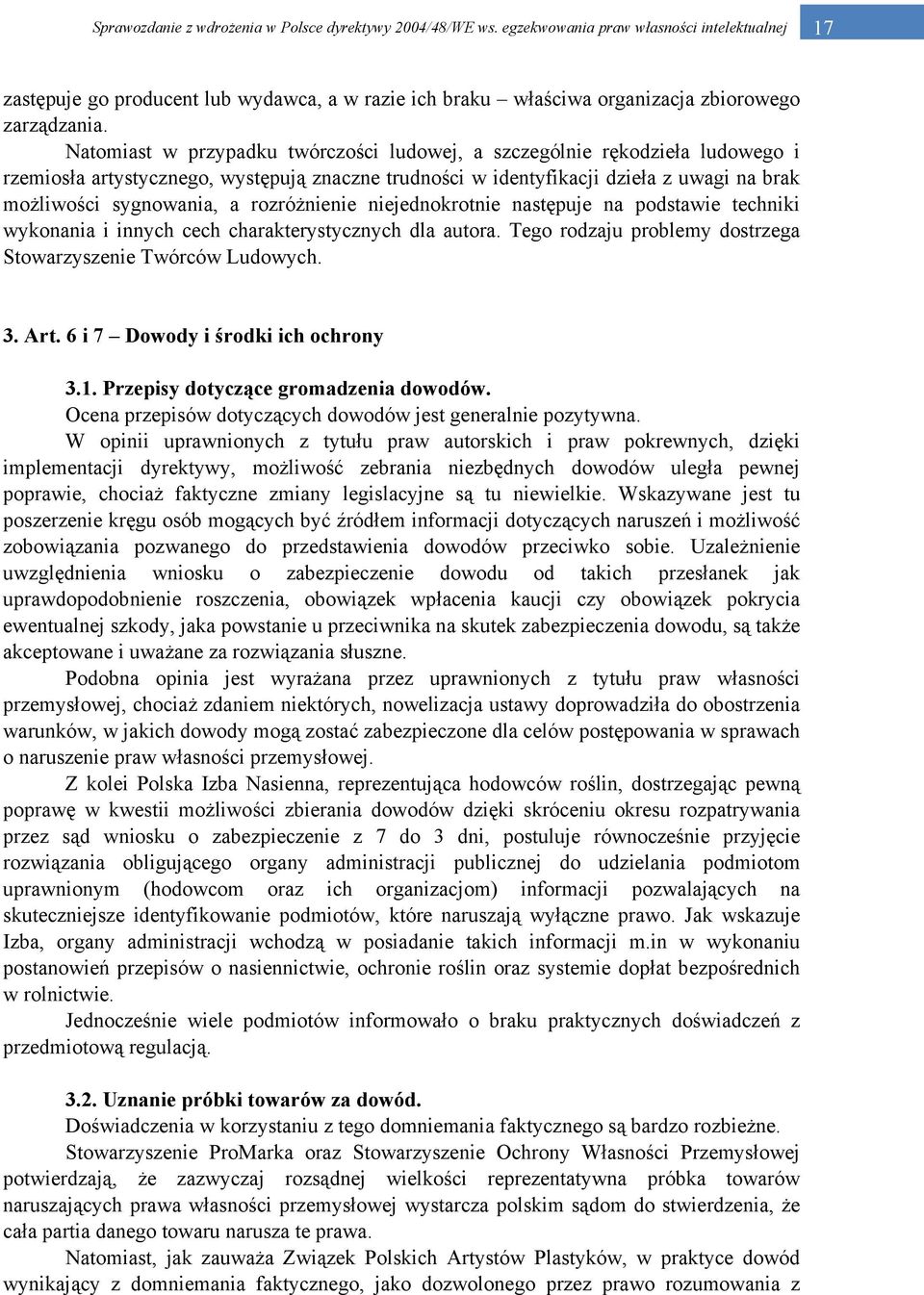 rozróżnienie niejednokrotnie następuje na podstawie techniki wykonania i innych cech charakterystycznych dla autora. Tego rodzaju problemy dostrzega Stowarzyszenie Twórców Ludowych. 3. Art.