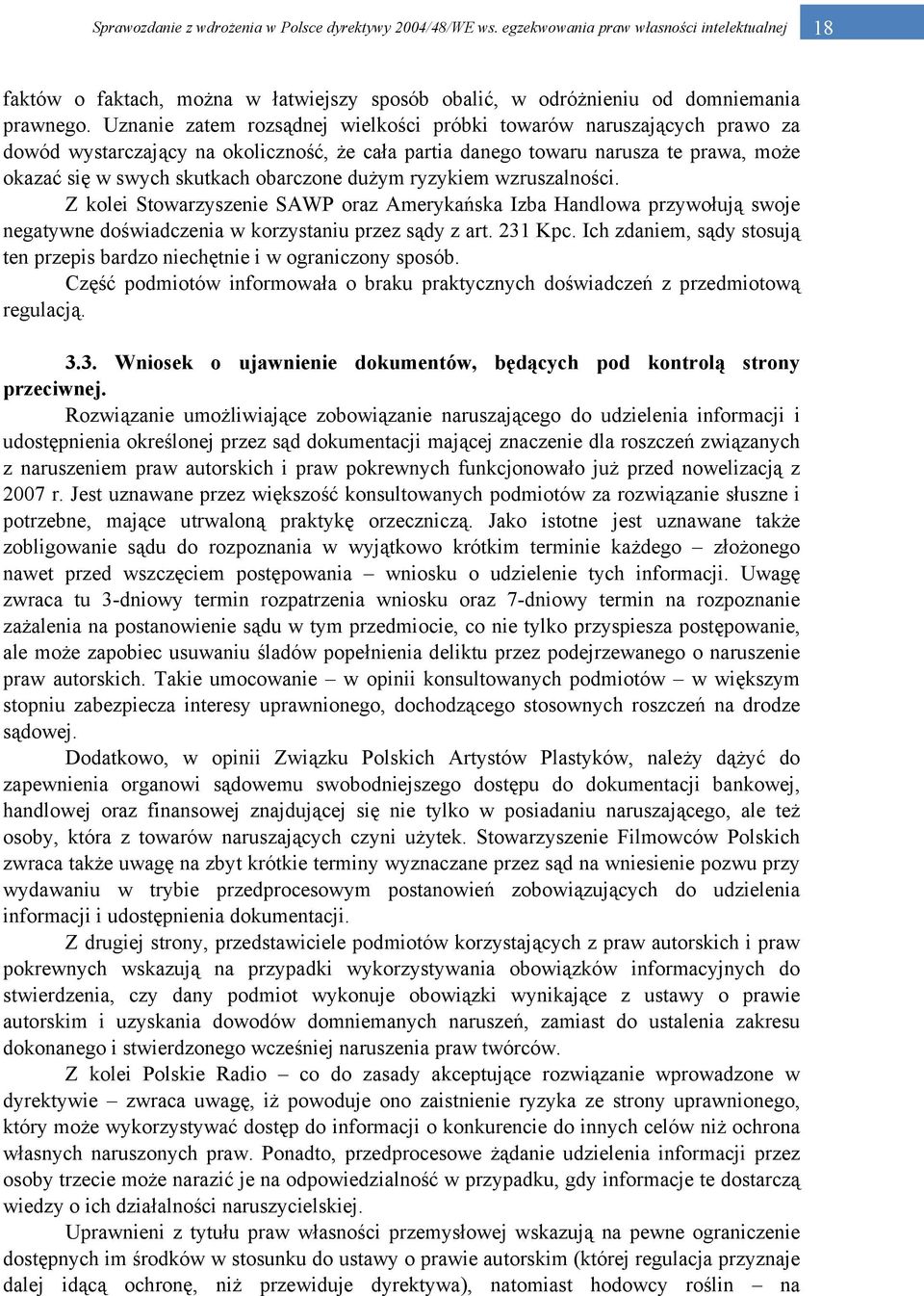 dużym ryzykiem wzruszalności. Z kolei Stowarzyszenie SAWP oraz Amerykańska Izba Handlowa przywołują swoje negatywne doświadczenia w korzystaniu przez sądy z art. 231 Kpc.