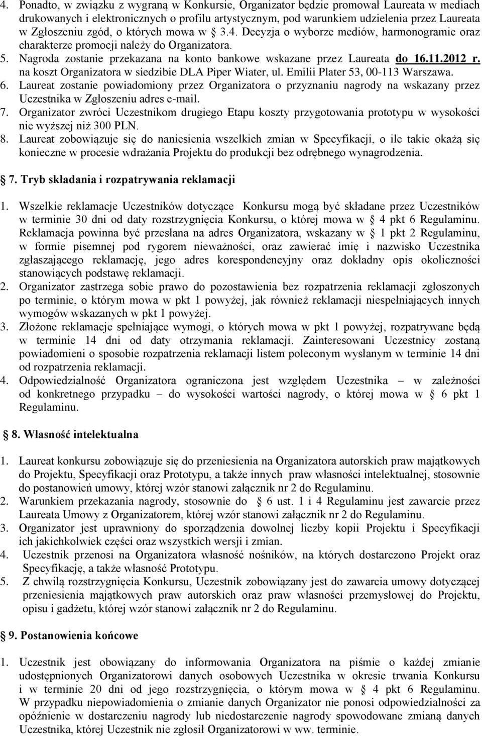 2012 r. na koszt Organizatora w siedzibie DLA Piper Wiater, ul. Emilii Plater 53, 00-113 Warszawa. 6.