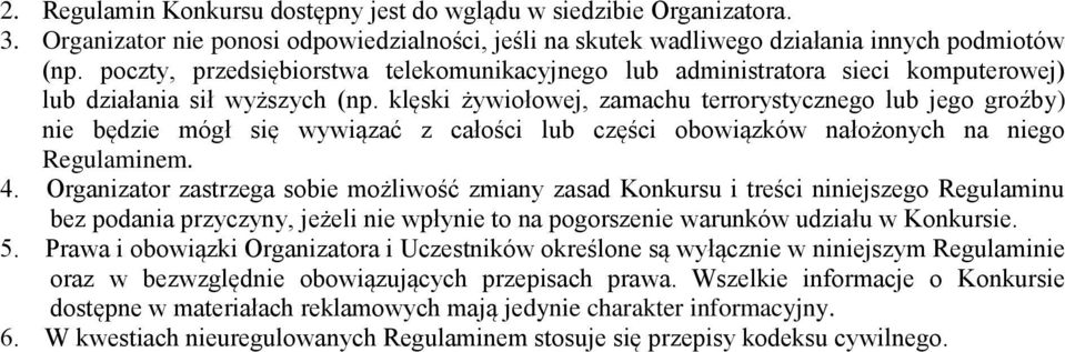 klęski żywiołowej, zamachu terrorystycznego lub jego groźby) nie będzie mógł się wywiązać z całości lub części obowiązków nałożonych na niego Regulaminem. 4.