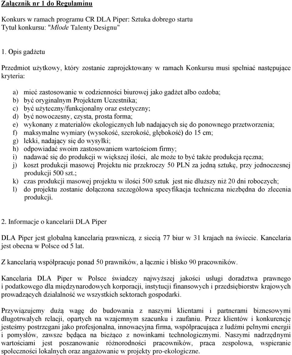 oryginalnym Projektem Uczestnika; c) być użyteczny/funkcjonalny oraz estetyczny; d) być nowoczesny, czysta, prosta forma; e) wykonany z materiałów ekologicznych lub nadających się do ponownego