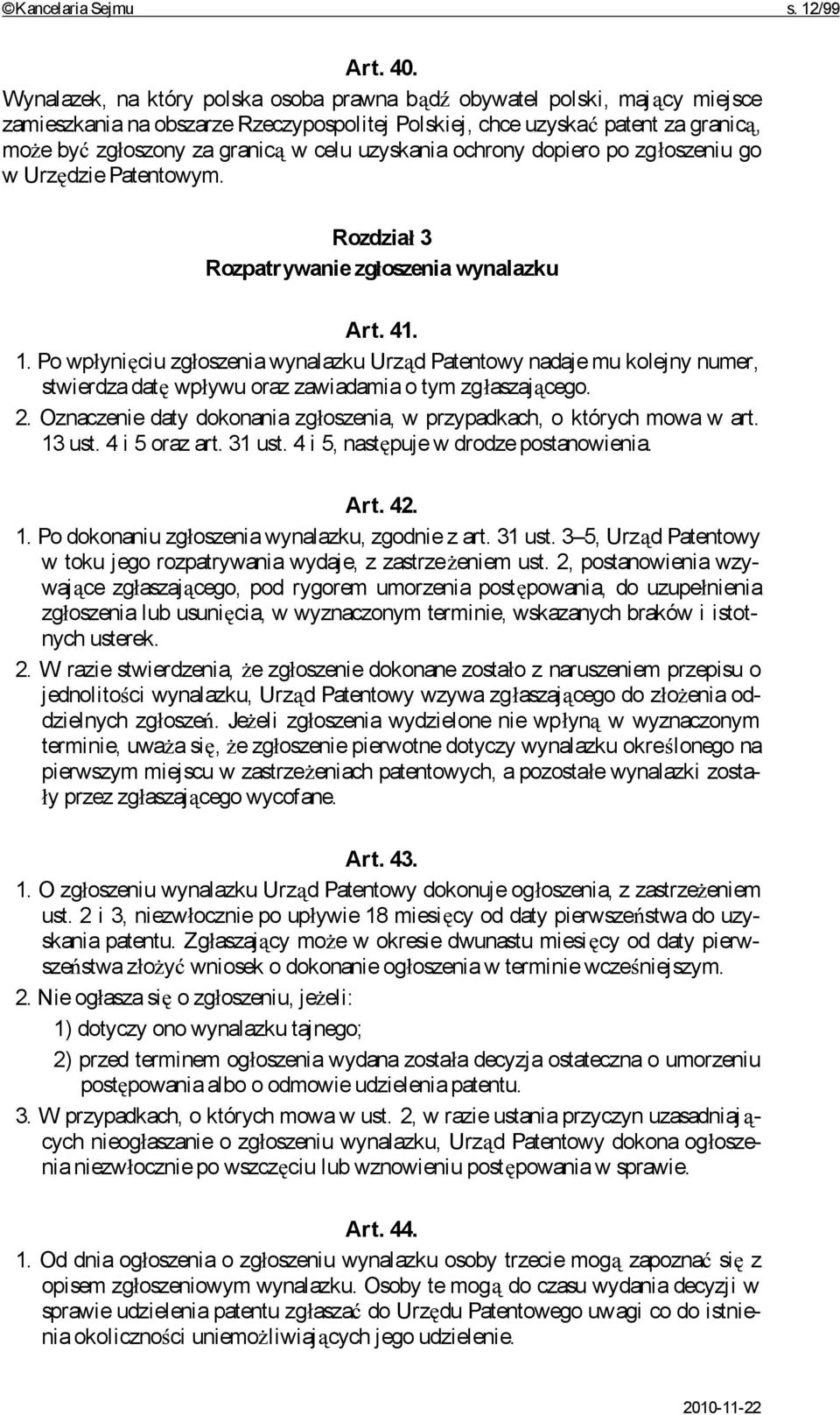 uzyskania ochrony dopiero po zg oszeniu go w Urz dzie Patentowym. Rozdzia 3 Rozpatrywanie zg oszenia wynalazku Art. 41. 1.