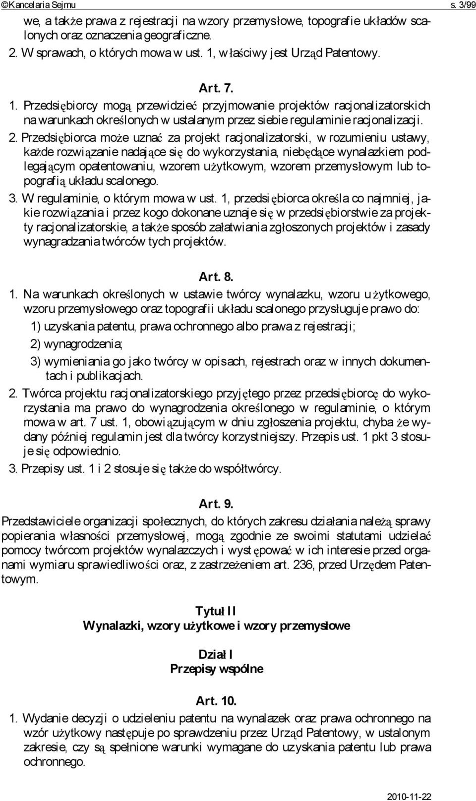 Przedsi biorca mo e uzna za projekt racjonalizatorski, w rozumieniu ustawy, ka de rozwi zanie nadaj ce si do wykorzystania, nieb d ce wynalazkiem podlegaj cym opatentowaniu, wzorem u ytkowym, wzorem