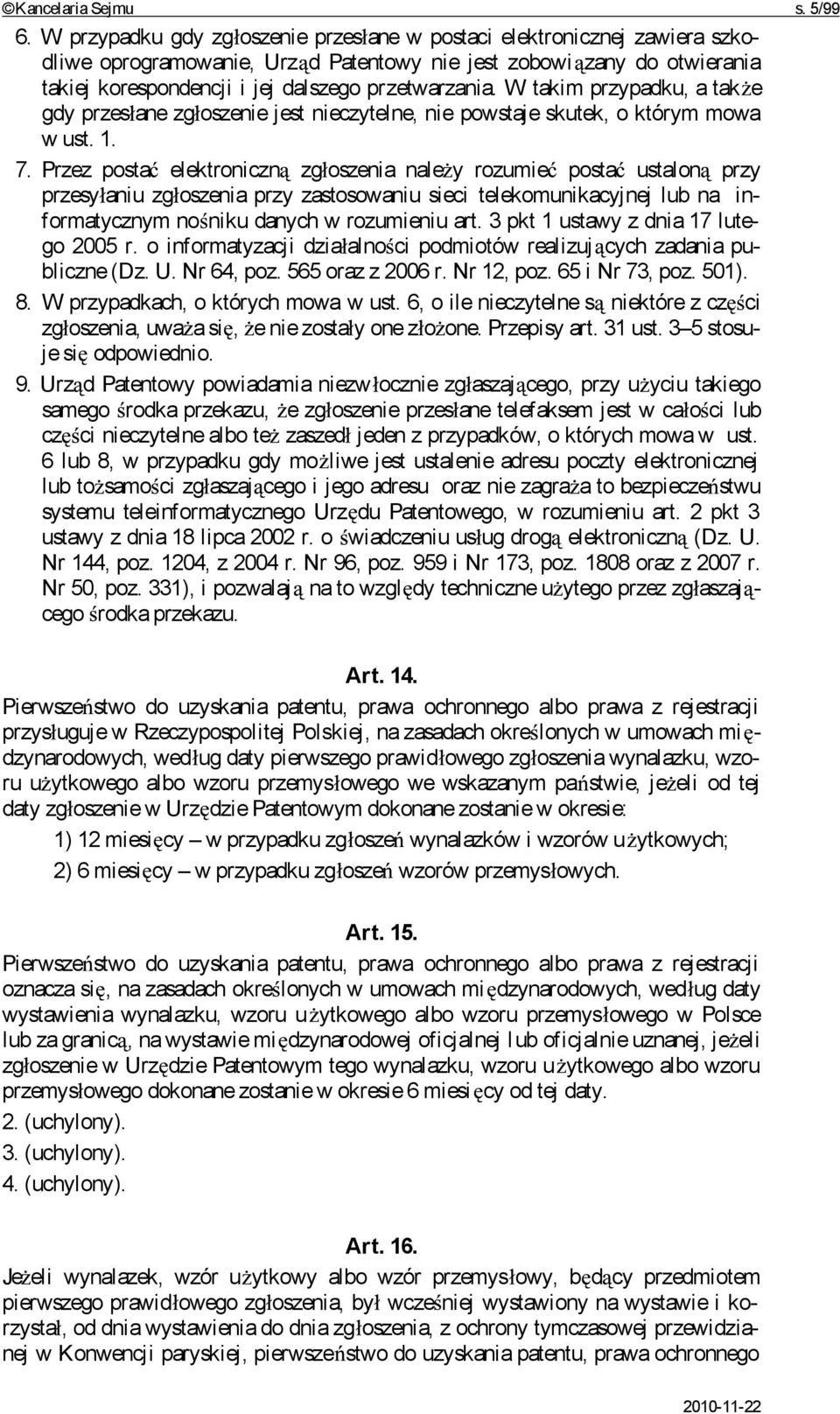 W takim przypadku, a tak e gdy przes ane zg oszenie jest nieczytelne, nie powstaje skutek, o którym mowa w ust. 1. 7.