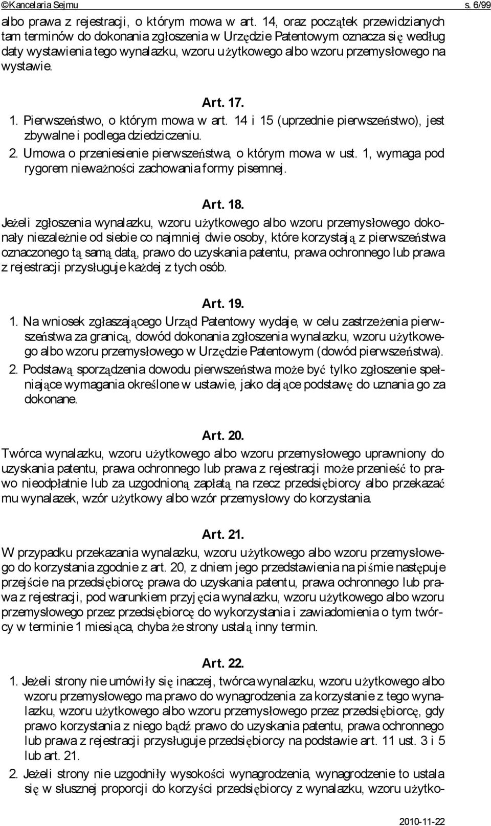 Art. 17. 1. Pierwsze stwo, o którym mowa w art. 14 i 15 (uprzednie pierwsze stwo), jest zbywalne i podlega dziedziczeniu. 2. Umowa o przeniesienie pierwsze stwa, o którym mowa w ust.