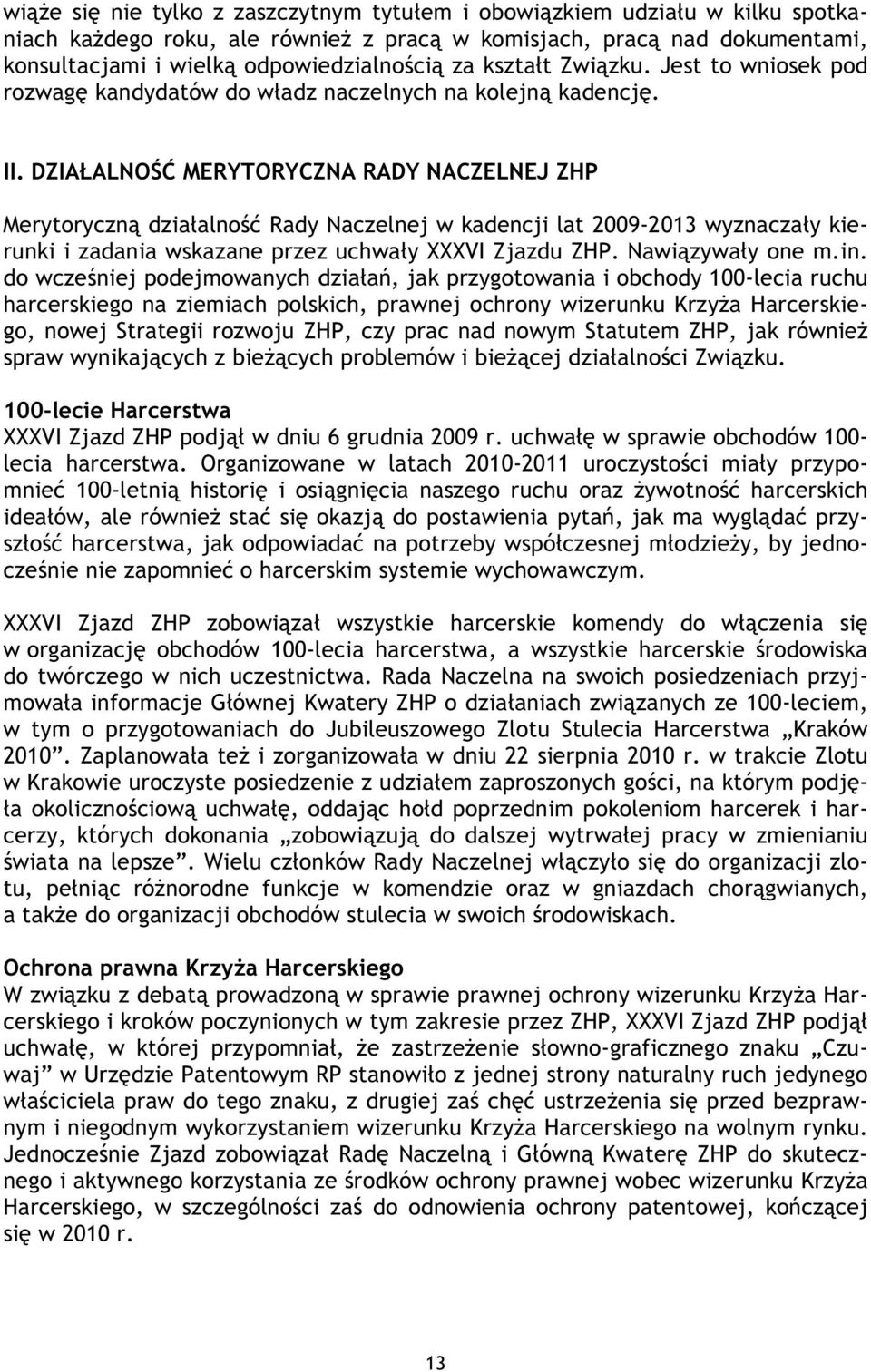 DZIAŁALNOŚĆ MERYTORYCZNA RADY NACZELNEJ ZHP Merytoryczną działalność Rady Naczelnej w kadencji lat 2009-2013 wyznaczały kierunki i zadania wskazane przez uchwały XXXVI Zjazdu ZHP. Nawiązywały one m.