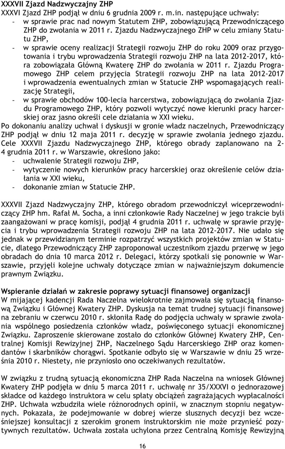 Zjazdu Nadzwyczajnego ZHP w celu zmiany Statutu ZHP, - w sprawie oceny realizacji Strategii rozwoju ZHP do roku 2009 oraz przygotowania i trybu wprowadzenia Strategii rozwoju ZHP na lata 2012-2017,