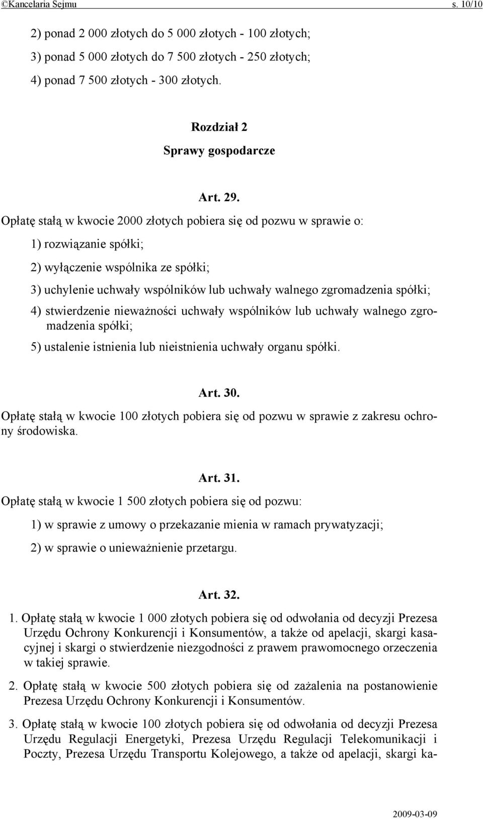 Opłatę stałą w kwocie 2000 złotych pobiera się od pozwu w sprawie o: 1) rozwiązanie spółki; 2) wyłączenie wspólnika ze spółki; 3) uchylenie uchwały wspólników lub uchwały walnego zgromadzenia spółki;