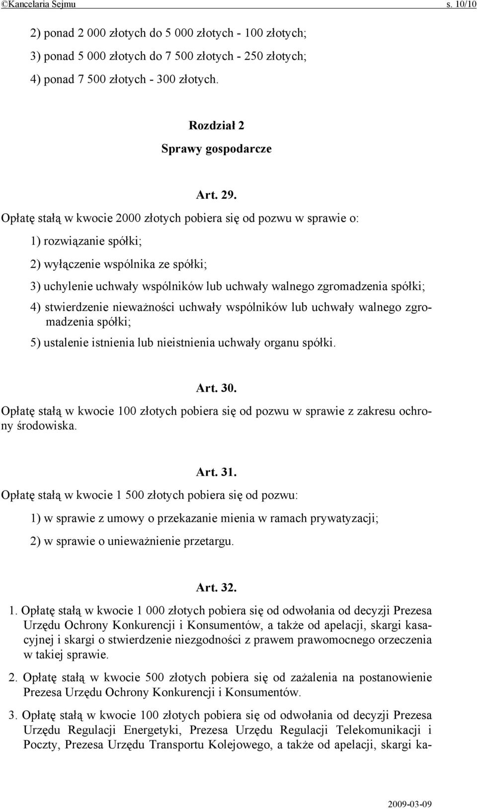 Opłatę stałą w kwocie 2000 złotych pobiera się od pozwu w sprawie o: 1) rozwiązanie spółki; 2) wyłączenie wspólnika ze spółki; 3) uchylenie uchwały wspólników lub uchwały walnego zgromadzenia spółki;