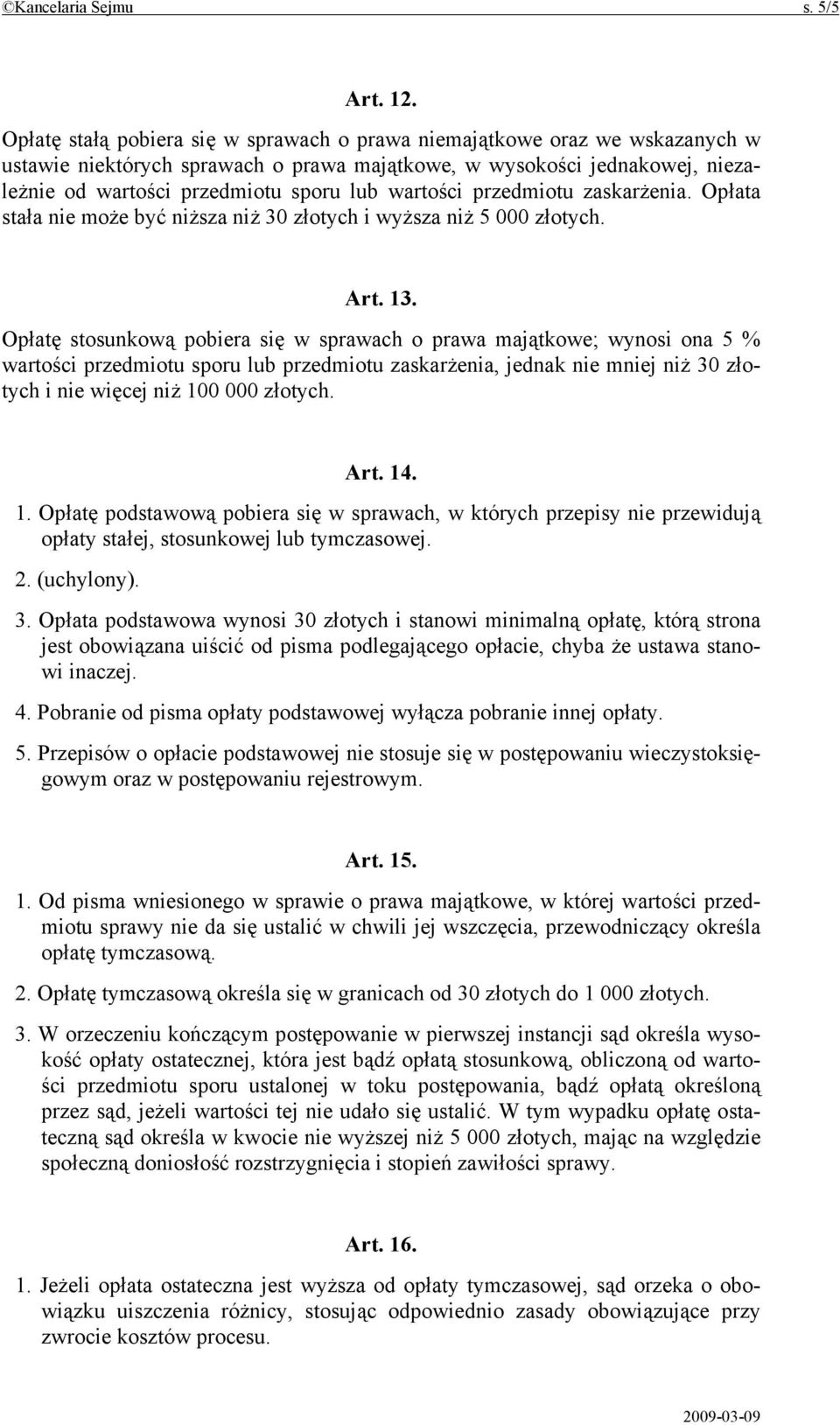 wartości przedmiotu zaskarżenia. Opłata stała nie może być niższa niż 30 złotych i wyższa niż 5 000 złotych. Art. 13.