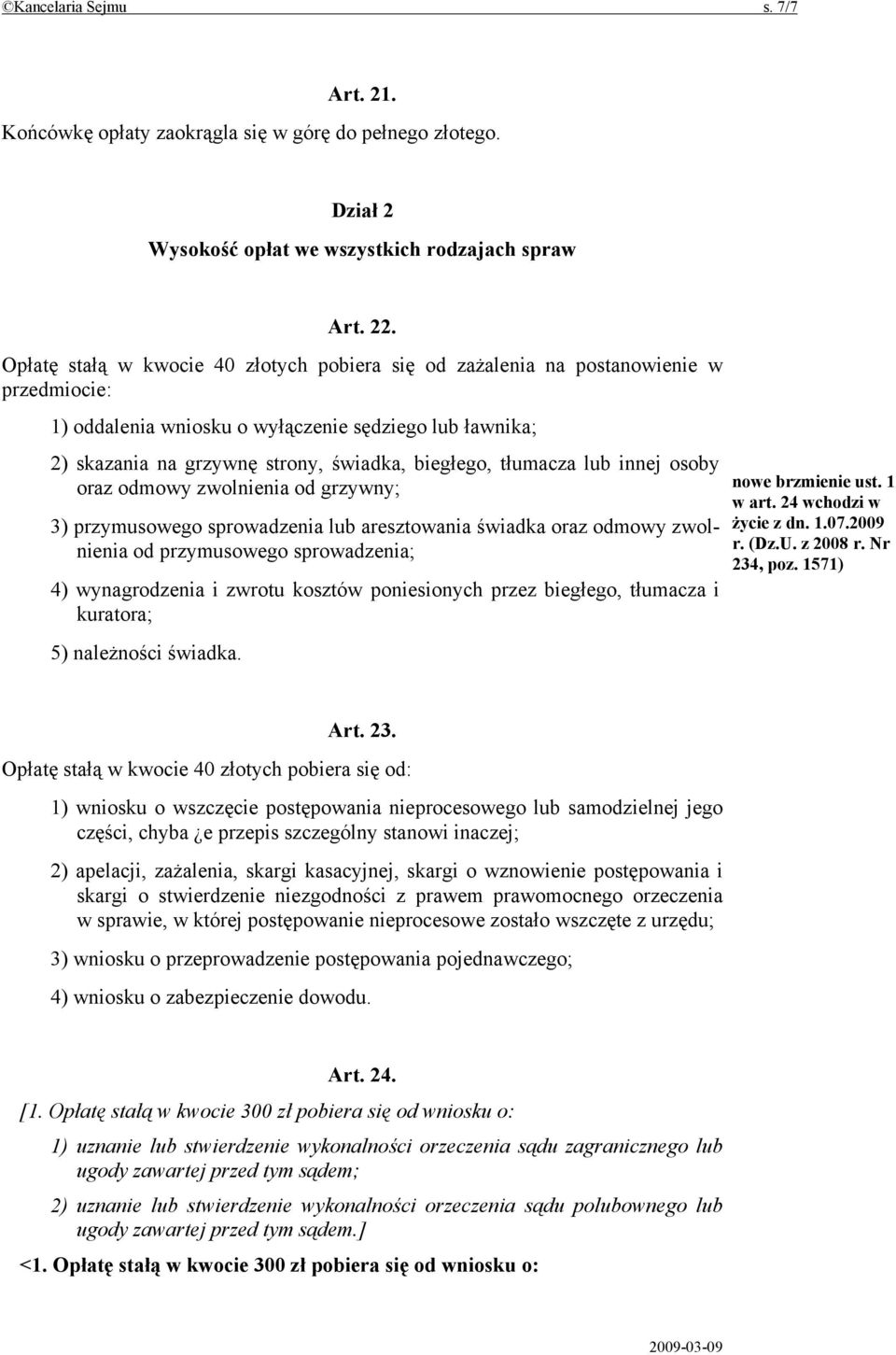 tłumacza lub innej osoby oraz odmowy zwolnienia od grzywny; 3) przymusowego sprowadzenia lub aresztowania świadka oraz odmowy zwolnienia od przymusowego sprowadzenia; 4) wynagrodzenia i zwrotu