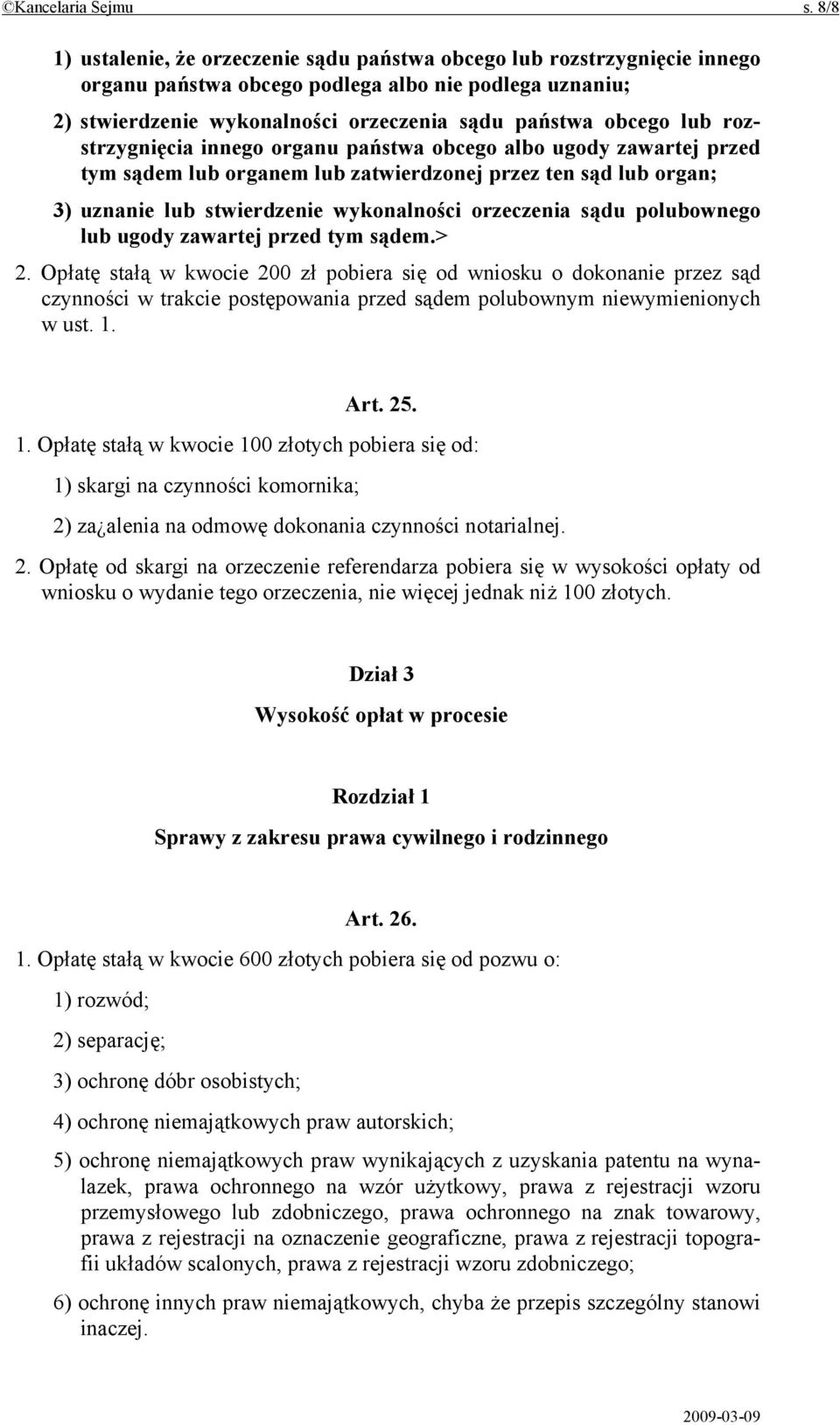 rozstrzygnięcia innego organu państwa obcego albo ugody zawartej przed tym sądem lub organem lub zatwierdzonej przez ten sąd lub organ; 3) uznanie lub stwierdzenie wykonalności orzeczenia sądu