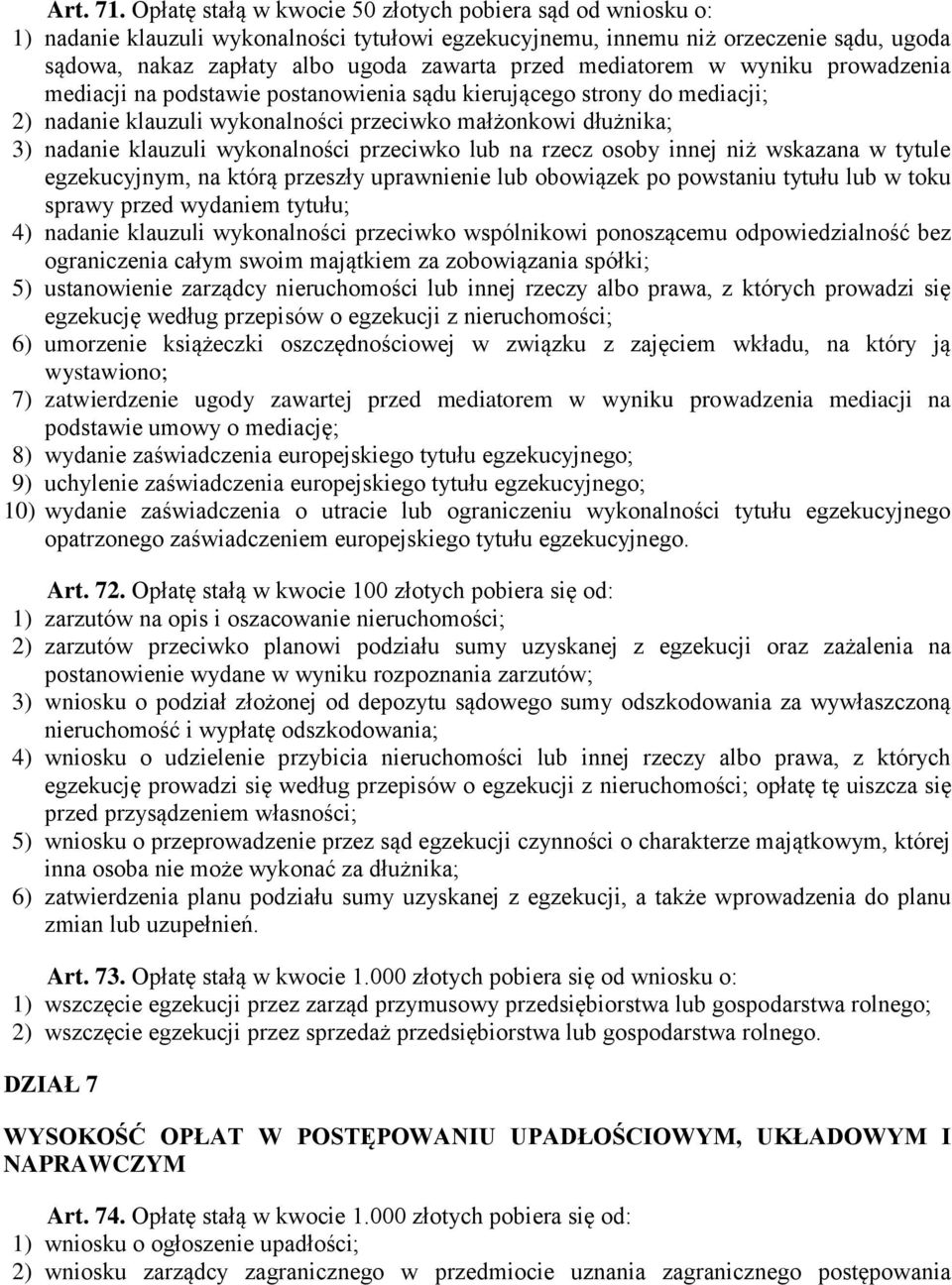 mediatorem w wyniku prowadzenia mediacji na podstawie postanowienia sądu kierującego strony do mediacji; 2) nadanie klauzuli wykonalności przeciwko małżonkowi dłużnika; 3) nadanie klauzuli