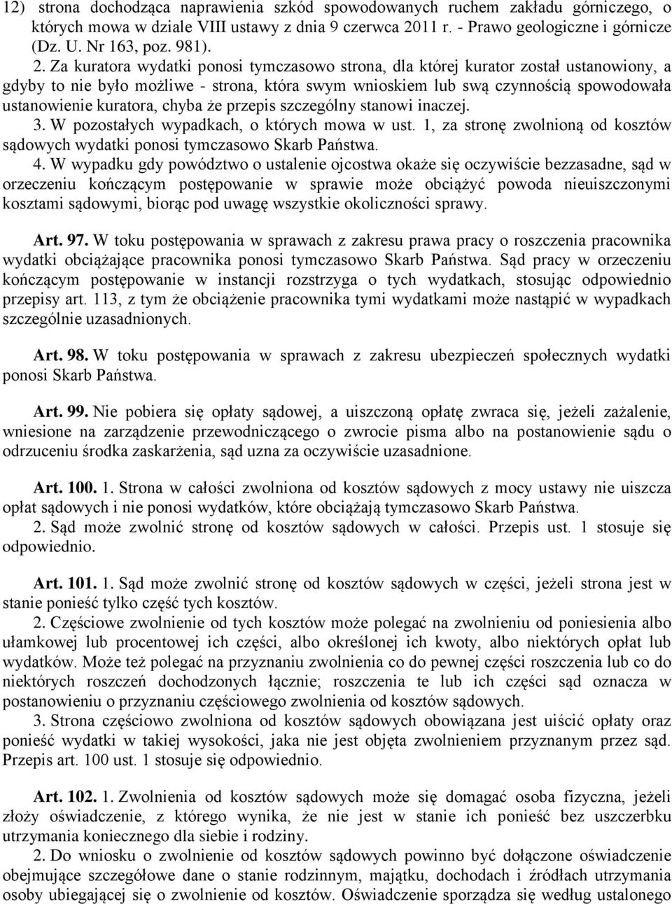 kuratora, chyba że przepis szczególny stanowi inaczej. 3. W pozostałych wypadkach, o których mowa w ust. 1, za stronę zwolnioną od kosztów sądowych wydatki ponosi tymczasowo Skarb Państwa. 4.