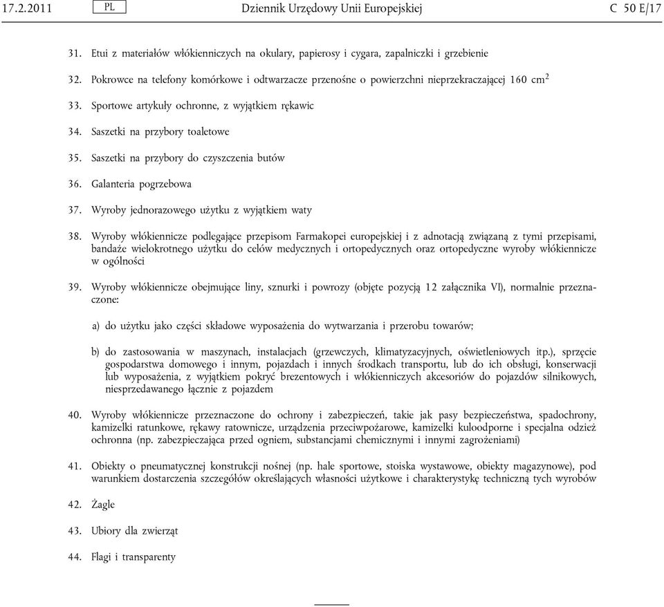 Saszetki na przybory do czyszczenia butów 36. Galanteria pogrzebowa 37. Wyroby jednorazowego użytku z wyjątkiem waty 38.