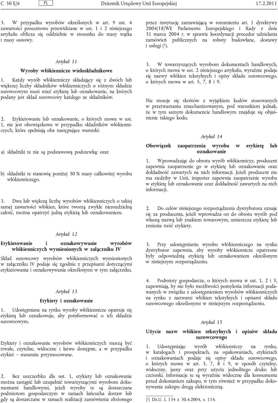 1 dyrektywy 2004/18/WE Parlamentu Europejskiego i Rady z dnia 31 marca 2004 r. w sprawie koordynacji procedur udzielania zamówień publicznych na roboty budowlane, dostawy i usługi ( 1 ).