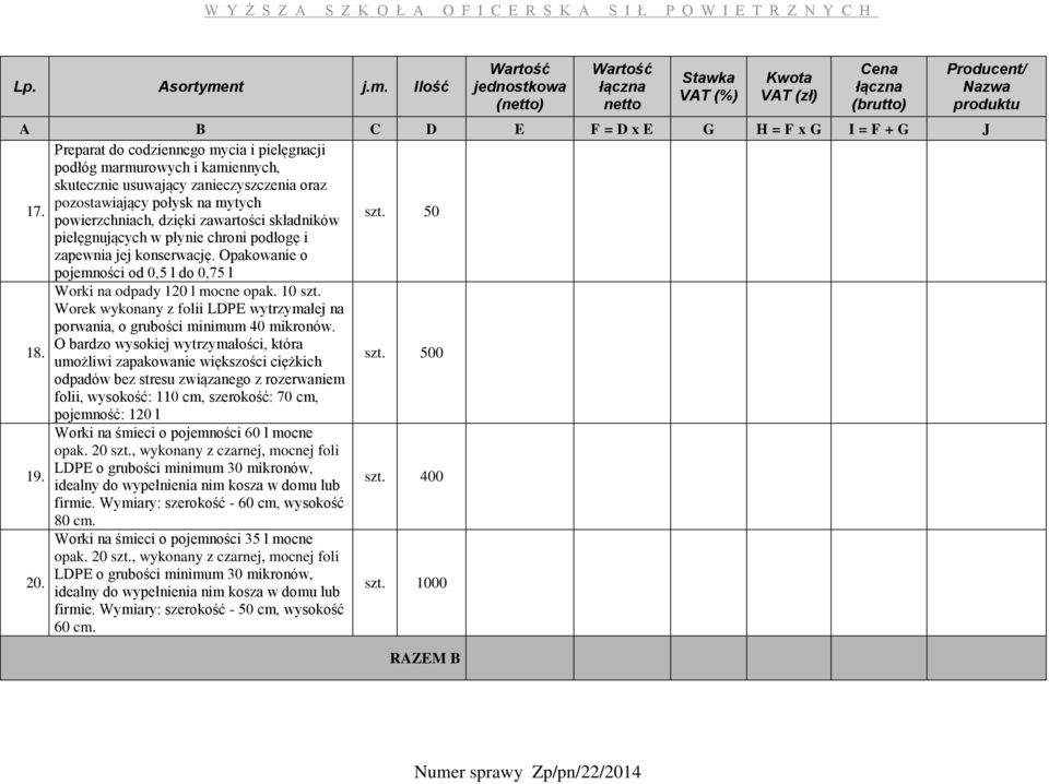 10 szt. Worek wykonany z folii LDPE wytrzymałej na porwania, o grubości minimum 40 mikronów. O bardzo wysokiej wytrzymałości, która 18. umożliwi zapakowanie większości ciężkich szt.