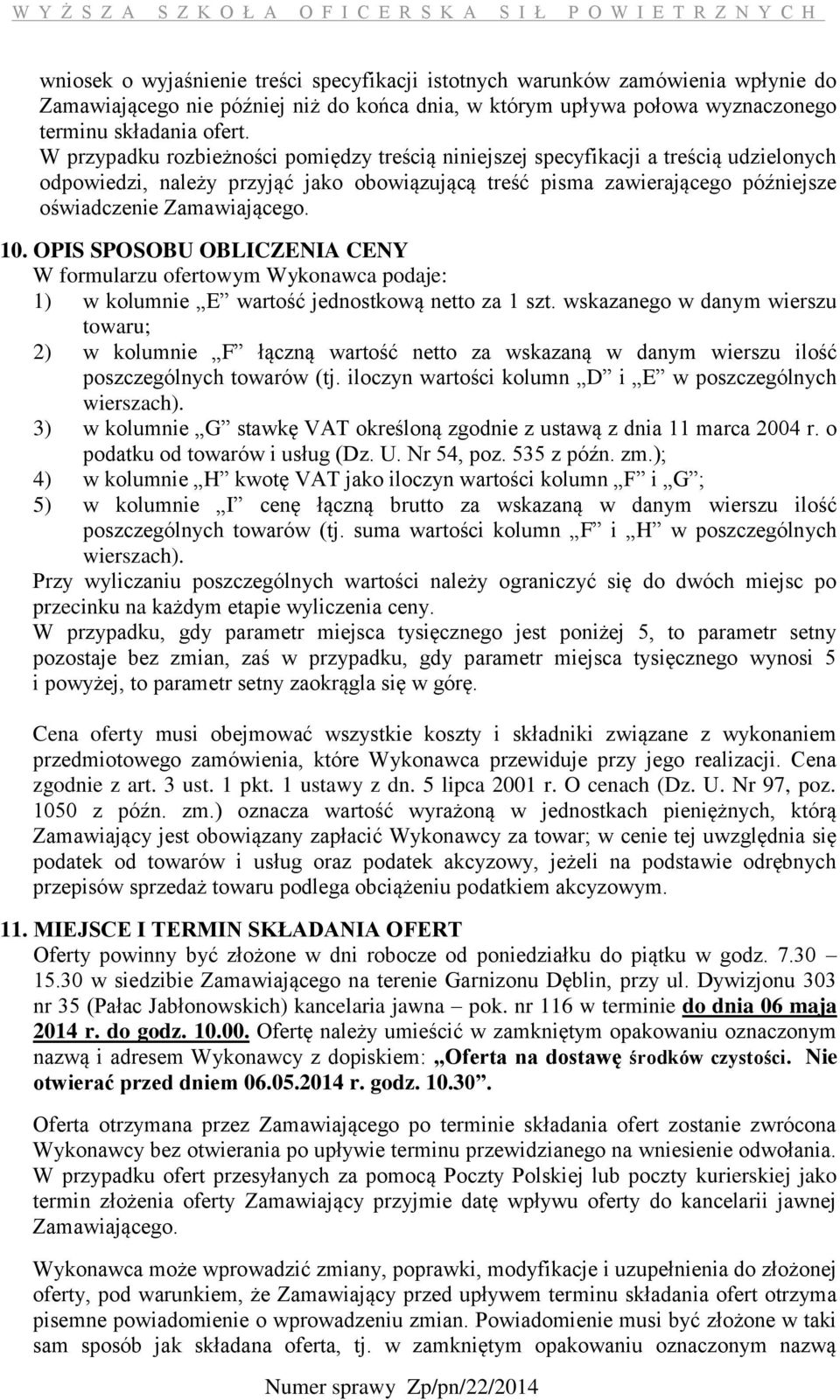 10. OPIS SPOSOBU OBLICZENIA CENY W formularzu ofertowym Wykonawca podaje: 1) w kolumnie E wartość jednostkową za 1 szt.