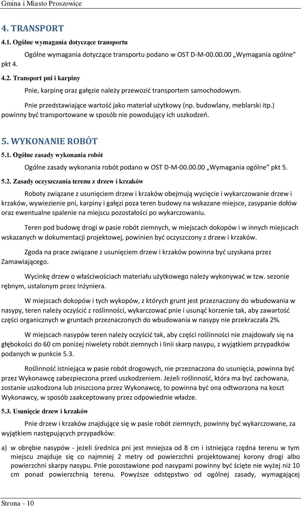 ) powinny być transportowane w sposób nie powodujący ich uszkodzeń. 5. WYKONANIE ROBÓT 5.1. Ogólne zasady wykonania robót Ogólne zasady wykonania robót podano w OST D-M-00.00.00 Wymagania ogólne pkt 5.