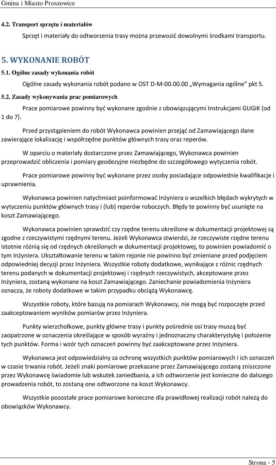 Zasady wykonywania prac pomiarowych Prace pomiarowe powinny być wykonane zgodnie z obowiązującymi Instrukcjami GUGiK (od 1 do 7).