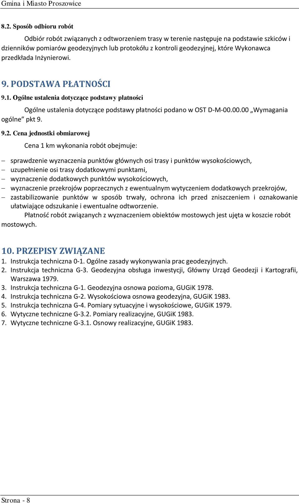 9.2. Cena jednostki obmiarowej Cena 1 km wykonania robót obejmuje: sprawdzenie wyznaczenia punktów głównych osi trasy i punktów wysokościowych, uzupełnienie osi trasy dodatkowymi punktami,