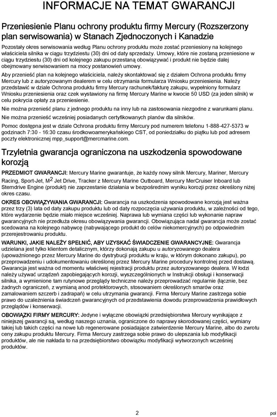 Umowy, które nie zostną przeniesione w ciągu trzydziestu (30) dni od kolejnego zkupu przestną obowiązywć i produkt nie będzie dlej obejmowny serwisowniem n mocy postnowień umowy.