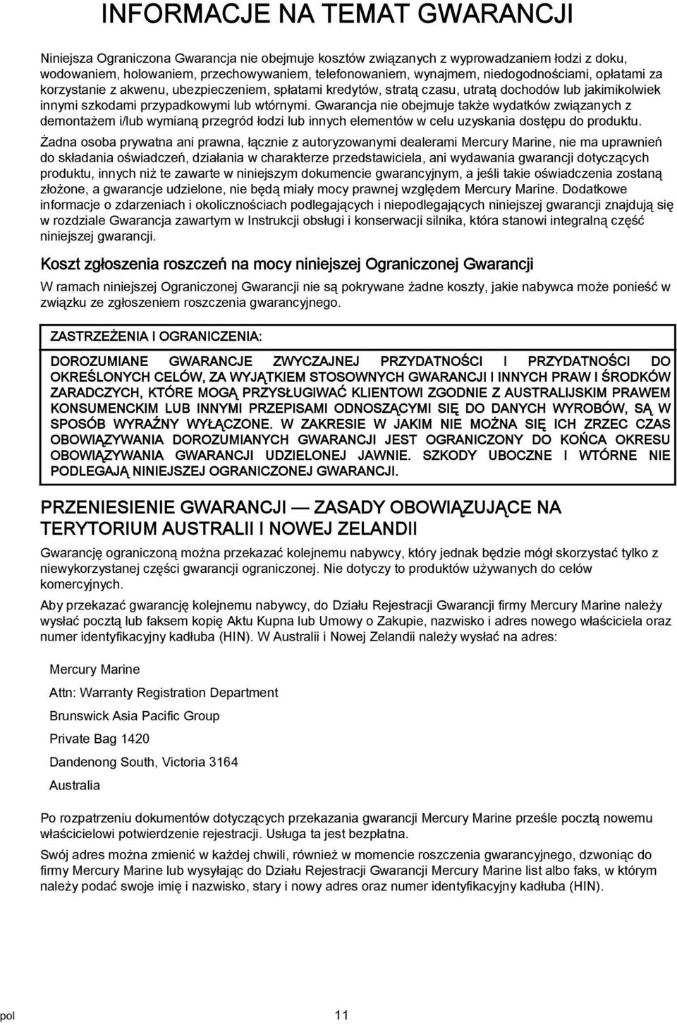 Gwrncj nie obejmuje tkże wydtków związnych z demontżem i/lub wyminą przegród łodzi lub innych elementów w celu uzyskni dostępu do produktu.