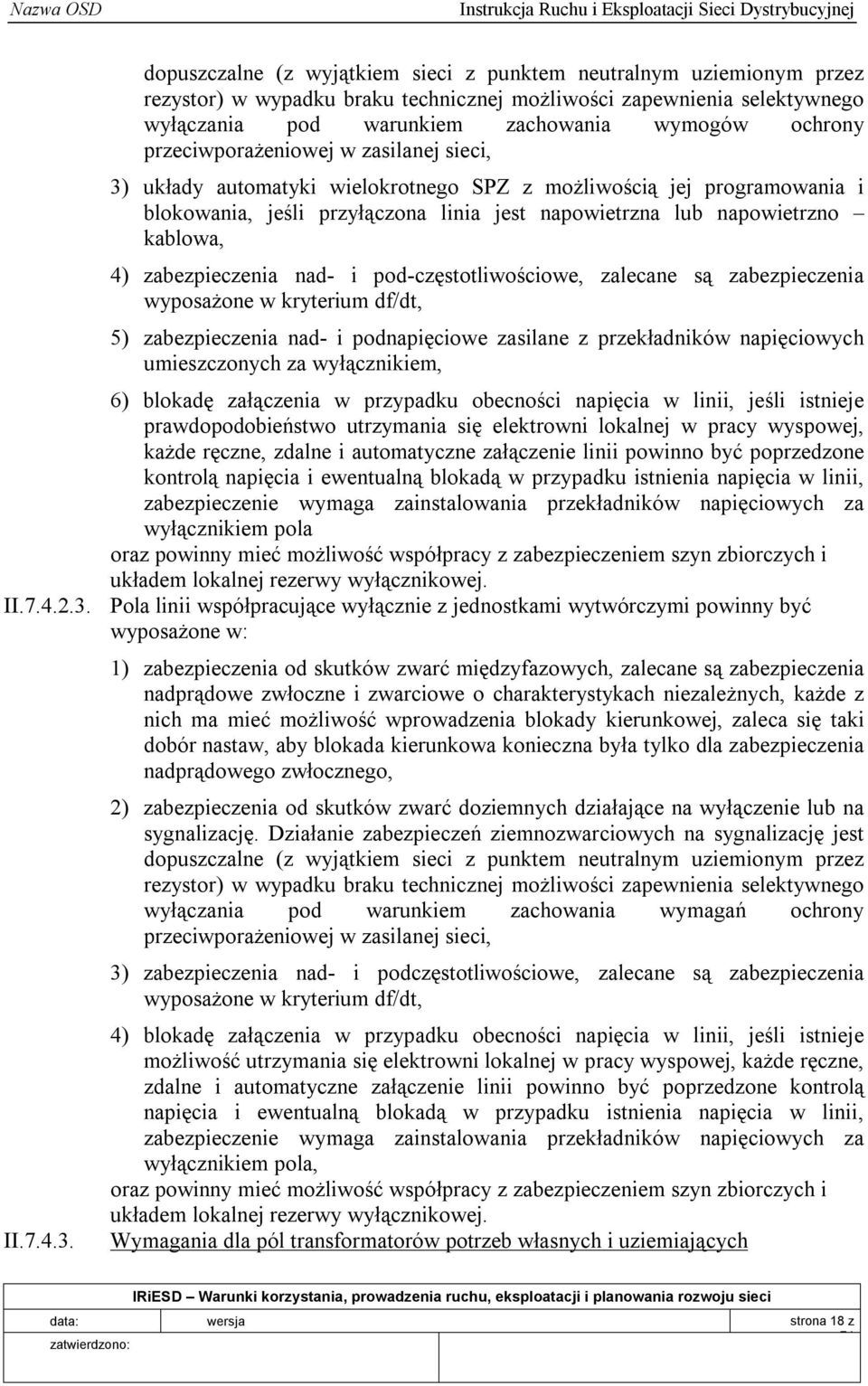 zabezpieczenia nad- i pod-częstotliwościowe, zalecane są zabezpieczenia wyposażone w kryterium df/dt, 5) zabezpieczenia nad- i podnapięciowe zasilane z przekładników napięciowych umieszczonych za