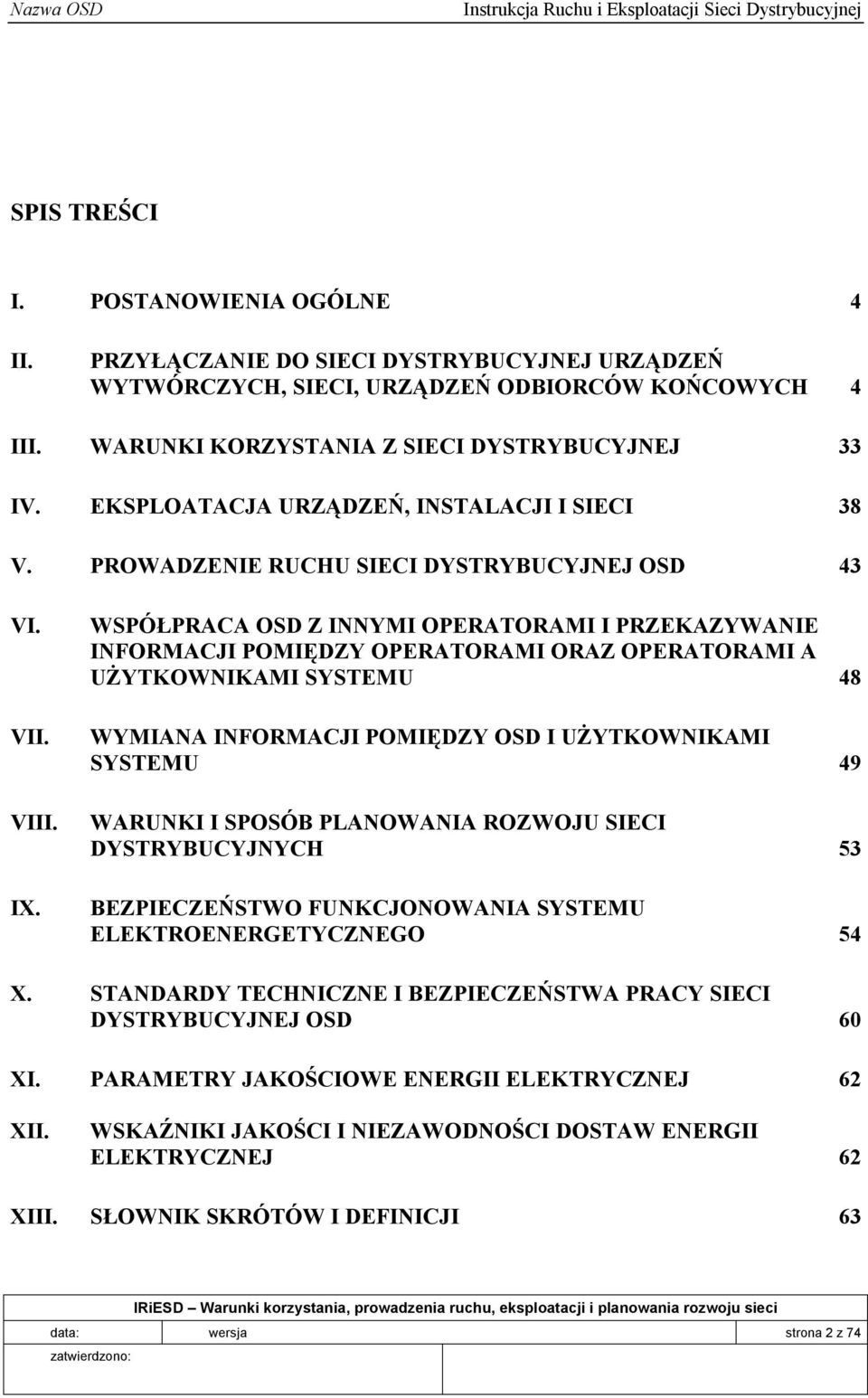 WSPÓŁPRACA OSD Z INNYMI OPERATORAMI I PRZEKAZYWANIE INFORMACJI POMIĘDZY OPERATORAMI ORAZ OPERATORAMI A UŻYTKOWNIKAMI SYSTEMU 48 WYMIANA INFORMACJI POMIĘDZY OSD I UŻYTKOWNIKAMI SYSTEMU 49 WARUNKI I