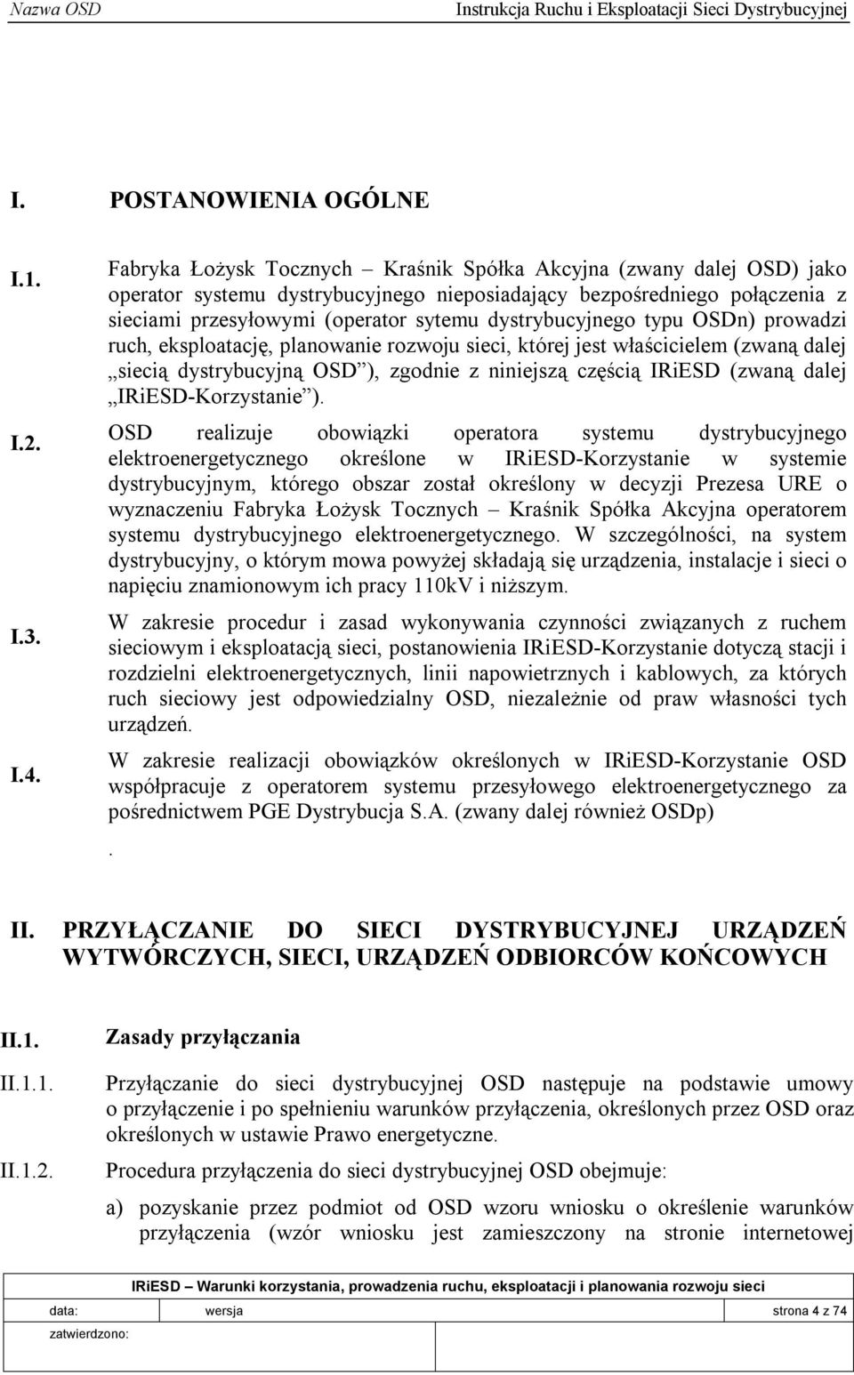 dystrybucyjnego typu OSDn) prowadzi ruch, eksploatację, planowanie rozwoju sieci, której jest właścicielem (zwaną dalej siecią dystrybucyjną OSD ), zgodnie z niniejszą częścią IRiESD (zwaną dalej