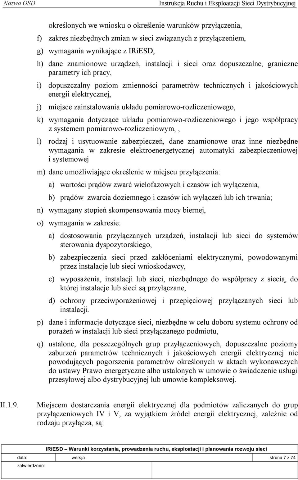 pomiarowo-rozliczeniowego, k) wymagania dotyczące układu pomiarowo-rozliczeniowego i jego współpracy z systemem pomiarowo-rozliczeniowym,, l) rodzaj i usytuowanie zabezpieczeń, dane znamionowe oraz