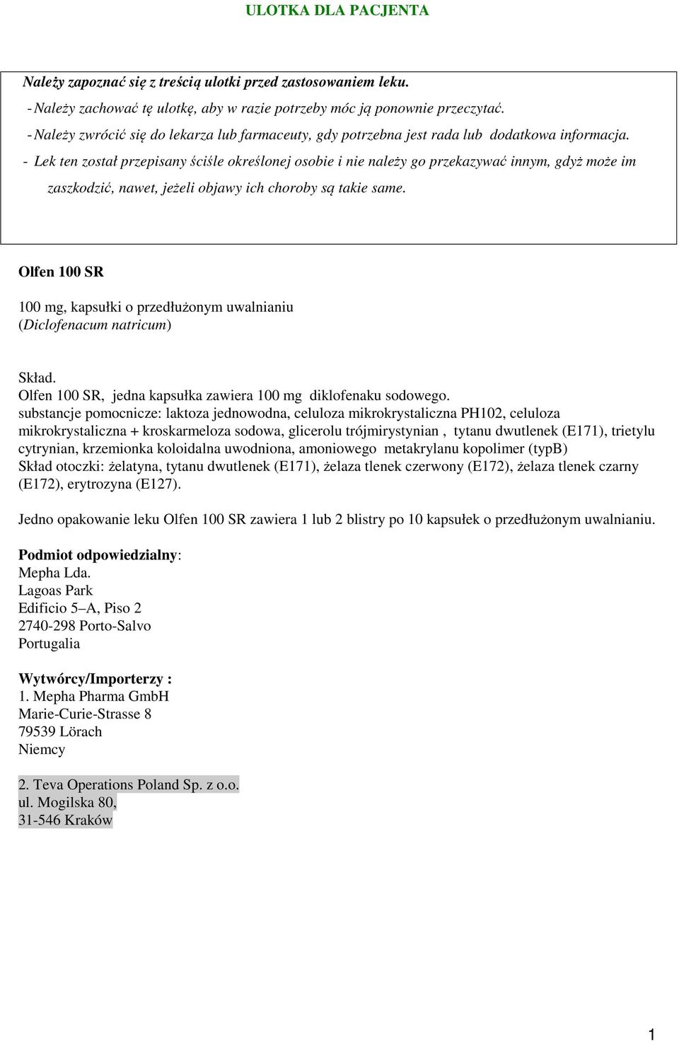 - Lek ten został przepisany ściśle określonej osobie i nie należy go przekazywać innym, gdyż może im zaszkodzić, nawet, jeżeli objawy ich choroby są takie same.