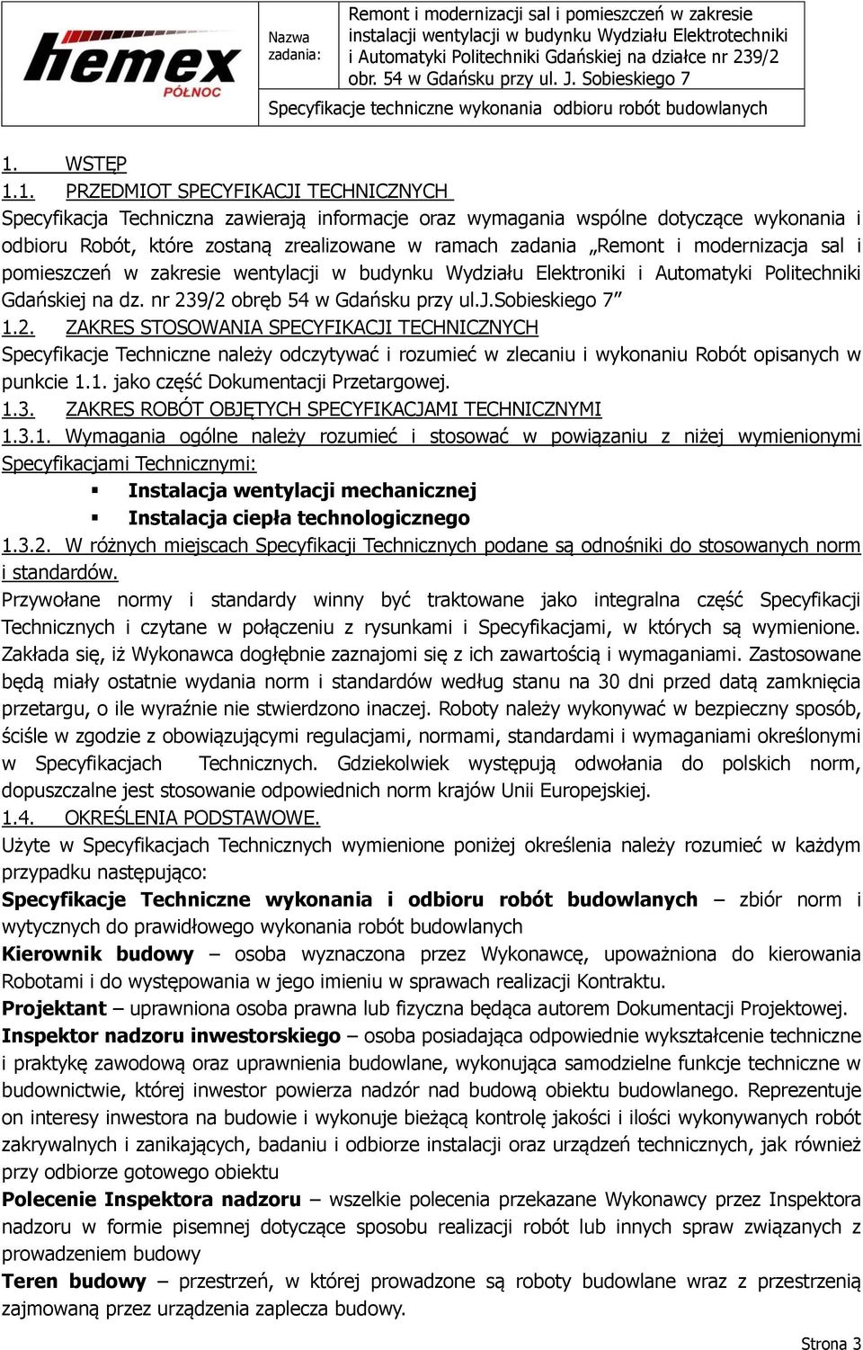 9/2 obręb 54 w Gdańsku przy ul.j.sobieskiego 7 1.2. ZAKRES STOSOWANIA SPECYFIKACJI TECHNICZNYCH Specyfikacje Techniczne należy odczytywać i rozumieć w zlecaniu i wykonaniu Robót opisanych w punkcie 1.