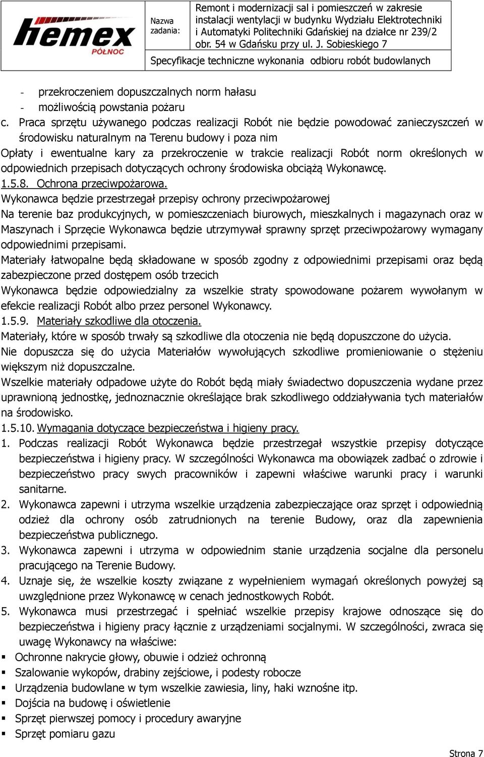 Robót norm określonych w odpowiednich przepisach dotyczących ochrony środowiska obciążą Wykonawcę. 1.5.8. Ochrona przeciwpożarowa.