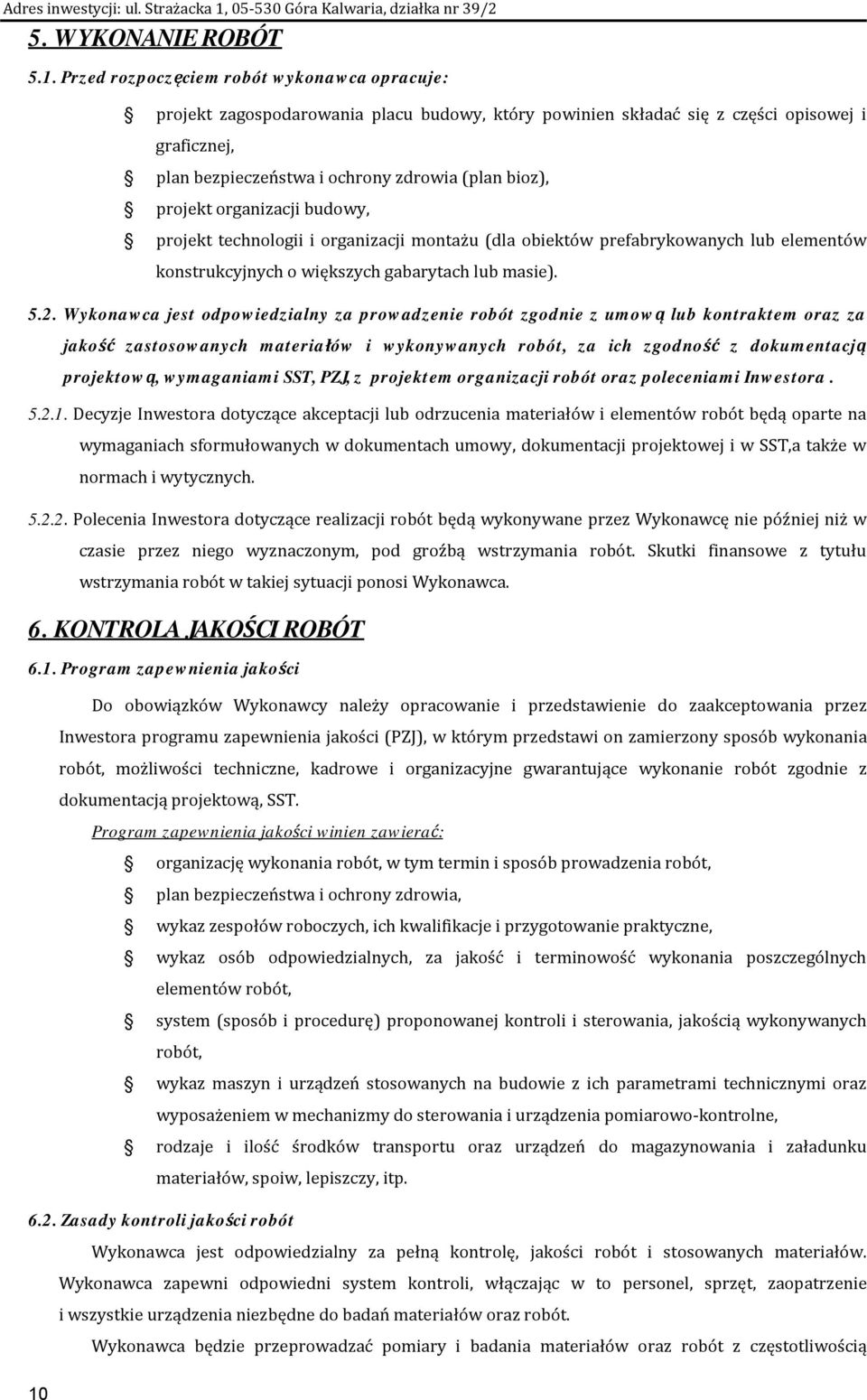 projekt organizacji budowy, projekt technologii i organizacji montażu (dla obiektów prefabrykowanych lub elementów konstrukcyjnych o większych gabarytach lub masie). 5.2.