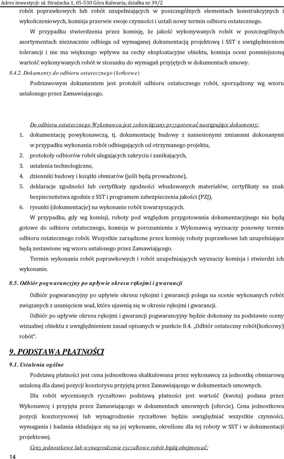 większego wpływu na cechy eksploatacyjne obiektu, komisja oceni pomniejszoną wartość wykonywanych robót w stosunku do wymagań przyjętych w dokumentach umowy. 8.4.2.