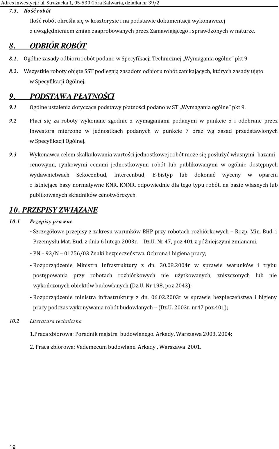 Wszystkie roboty objęte SST podlegają zasadom odbioru robót zanikających, których zasady ujęto w Specyfikacji Ogólnej. 9. PODSTAWA PŁATNOŚCI 9.