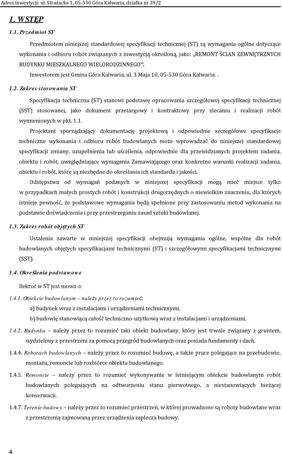 Zakres stosowania ST Specyfikacja techniczna (ST) stanowi podstawę opracowania szczegółowej specyfikacji technicznej (SST) stosowanej, jako dokument przetargowy i kontraktowy przy zlecaniu i