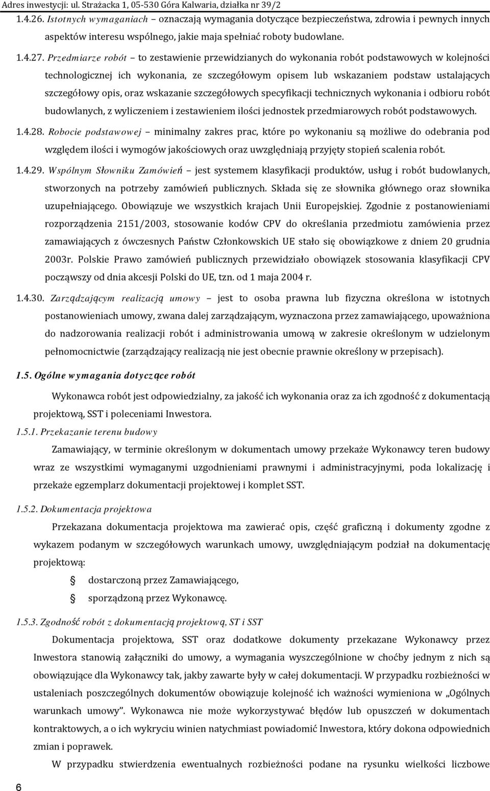 opis, oraz wskazanie szczegółowych specyfikacji technicznych wykonania i odbioru robót budowlanych, z wyliczeniem i zestawieniem ilości jednostek przedmiarowych robót podstawowych. 1.4.28.