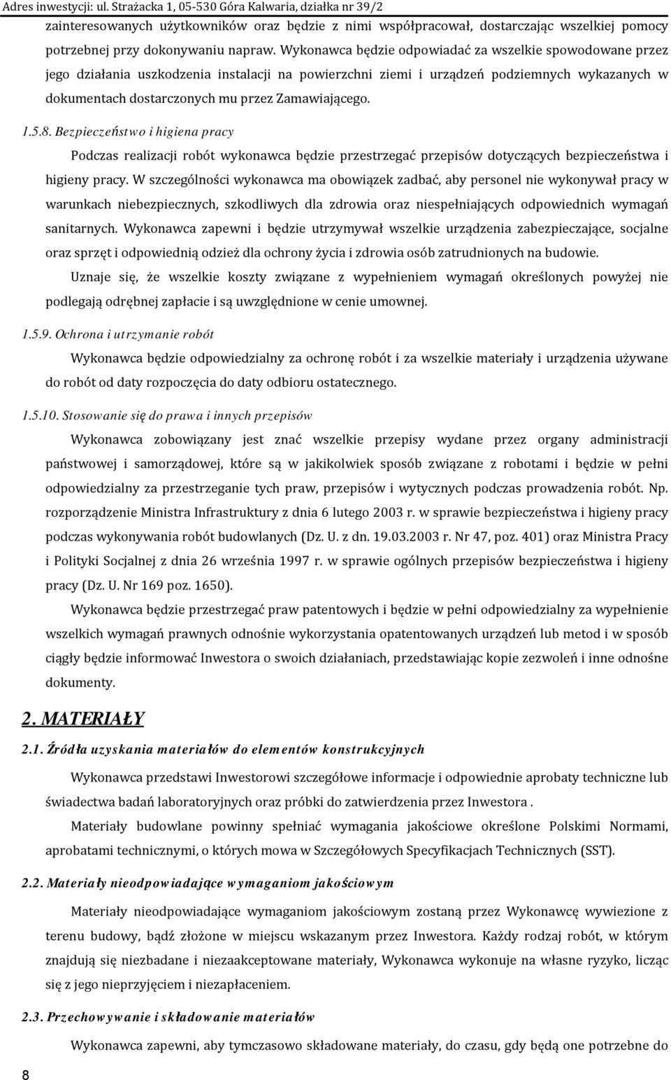 Zamawiającego. 1.5.8. Bezpieczeństwo i higiena pracy Podczas realizacji robót wykonawca będzie przestrzegać przepisów dotyczących bezpieczeństwa i higieny pracy.