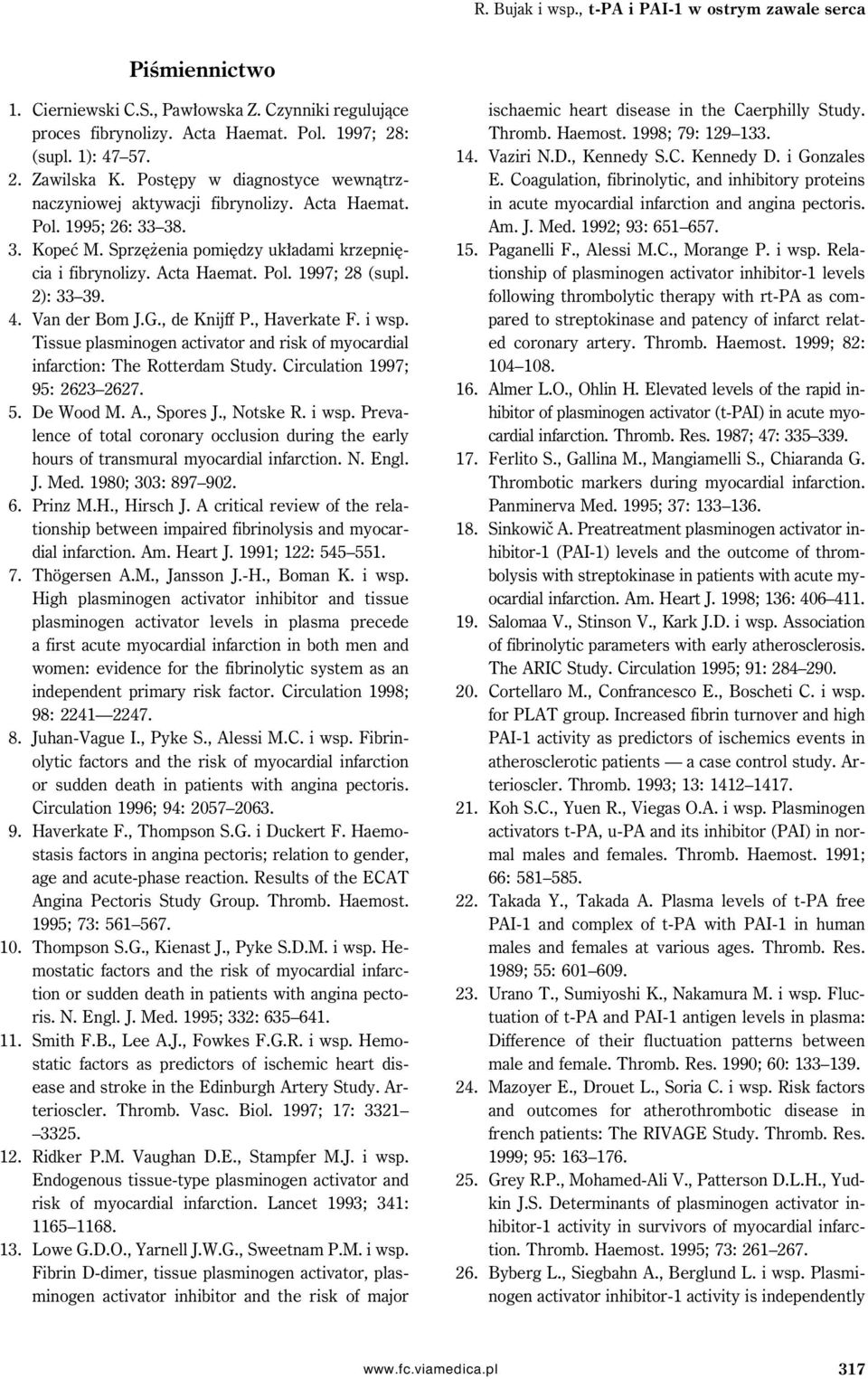 2): 33 39. 4. Van der Bom J.G., de Knijff P., Haverkate F. i wsp. Tissue plasminogen activator and risk of myocardial infarction: The Rotterdam Study. Circulation 1997; 95: 2623 2627. 5. De Wood M. A.