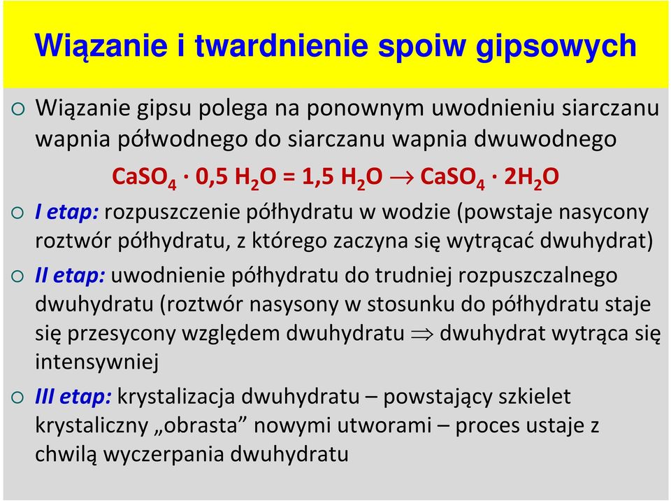 etap: uwodnienie półhydratu do trudniej rozpuszczalnego dwuhydratu (roztwór nasysony w stosunku do półhydratu staje się przesycony względem dwuhydratu