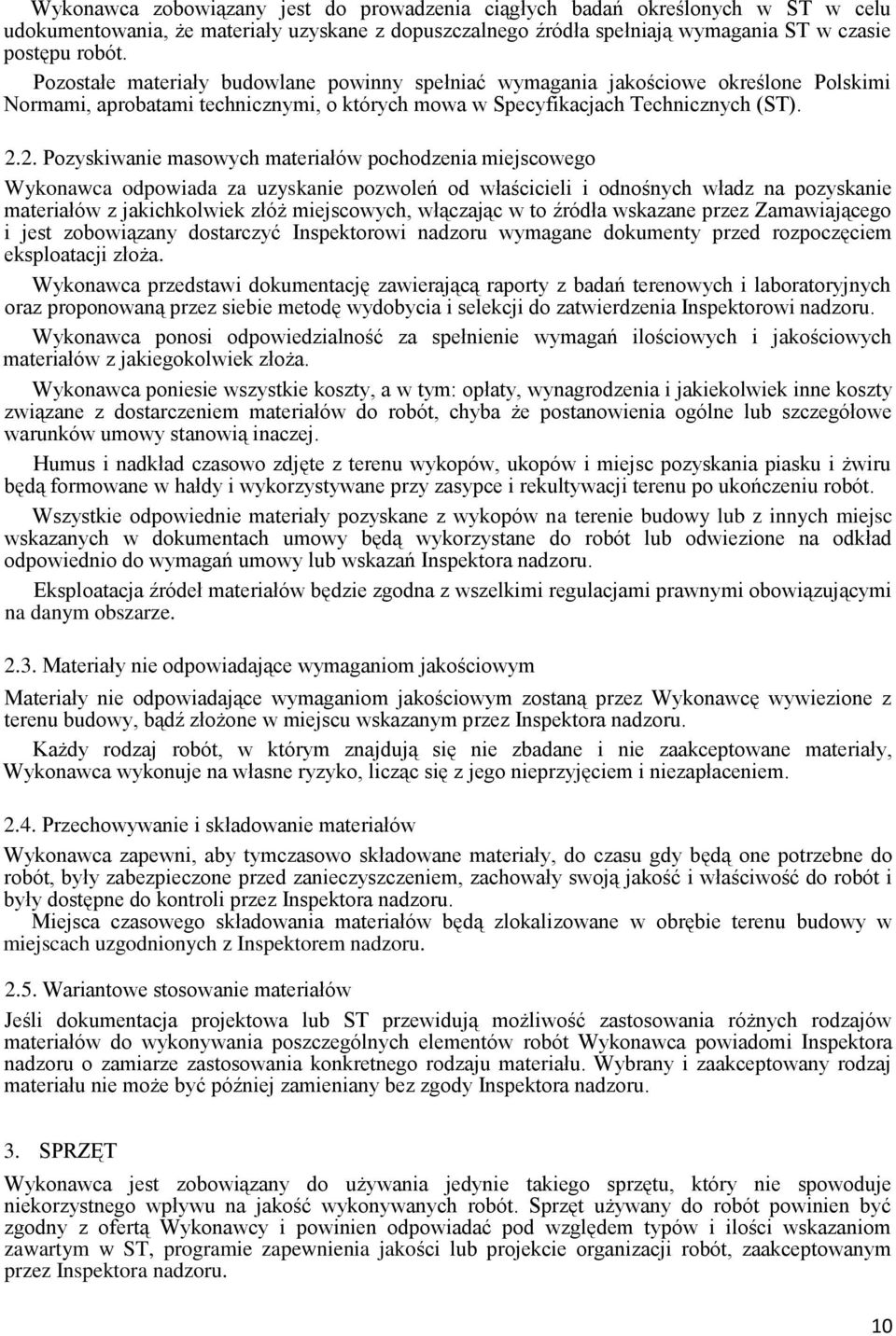 2. Pozyskiwanie masowych materiałów pochodzenia miejscowego Wykonawca odpowiada za uzyskanie pozwoleń od właścicieli i odnośnych władz na pozyskanie materiałów z jakichkolwiek złóż miejscowych,