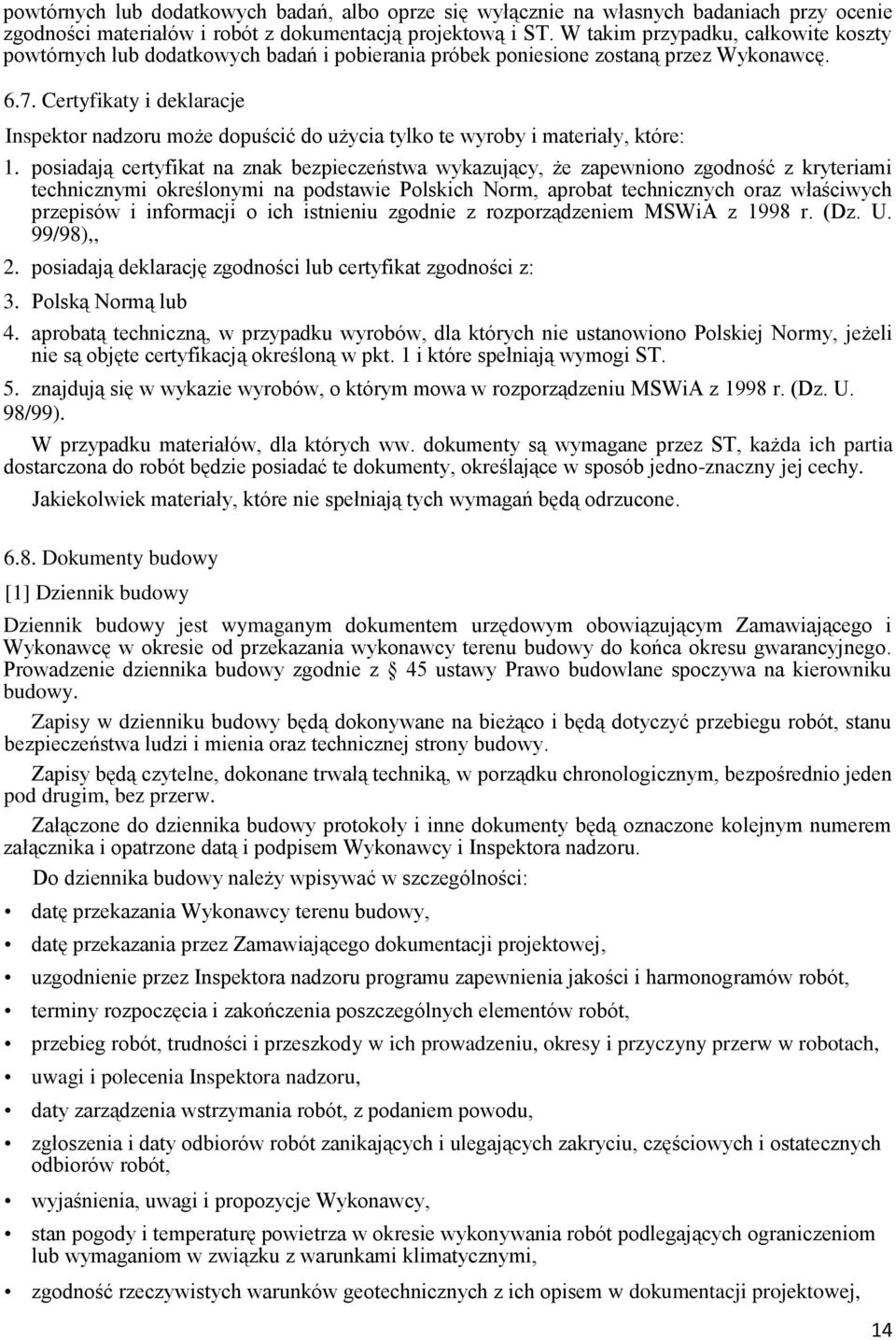 Certyfikaty i deklaracje Inspektor nadzoru może dopuścić do użycia tylko te wyroby i materiały, które: 1.